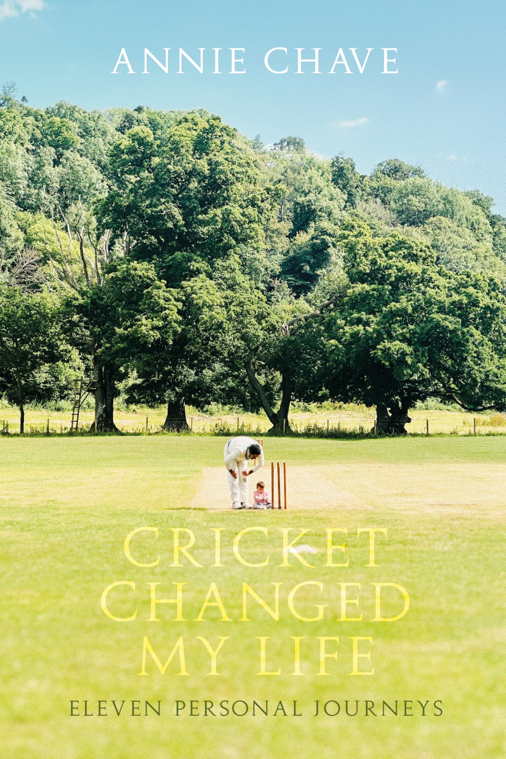 Cricket Changed my Life: Eleven Personal Journeys