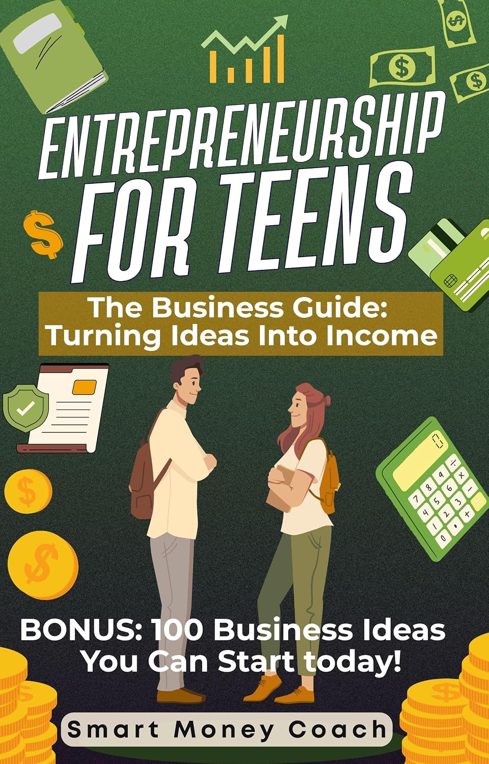 Entrepreneurship for Teens: The ultimate guide: turning ideas into income (Smart Skills for Life)