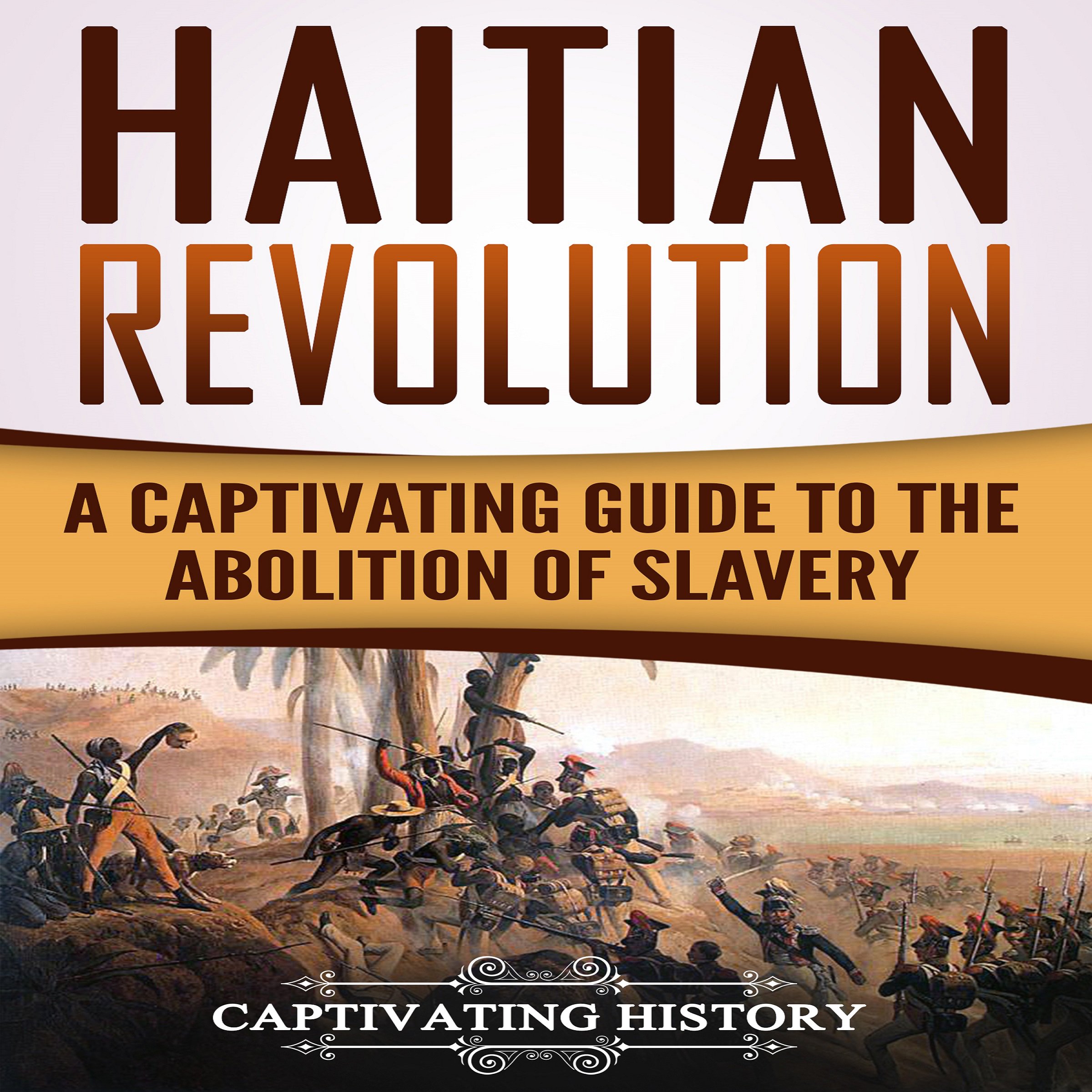 Cover art for Haitian Revolution: A Captivating Guide to the Abolition of Slavery