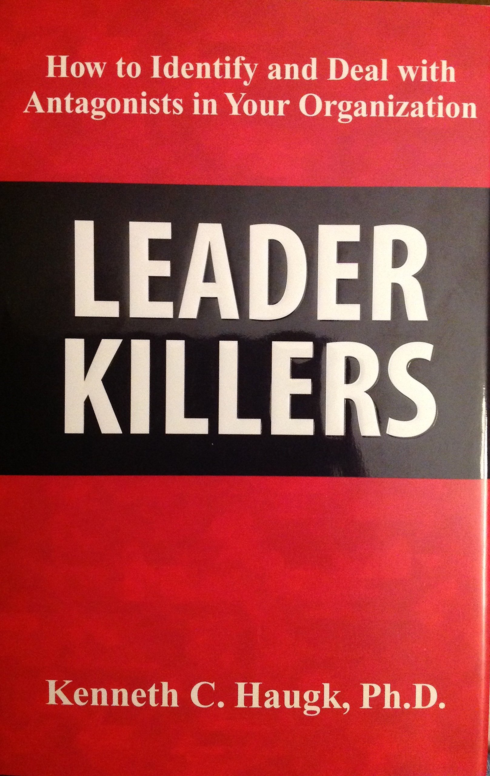 Leader Killers, How to Identify and Deal with Antagonists in
