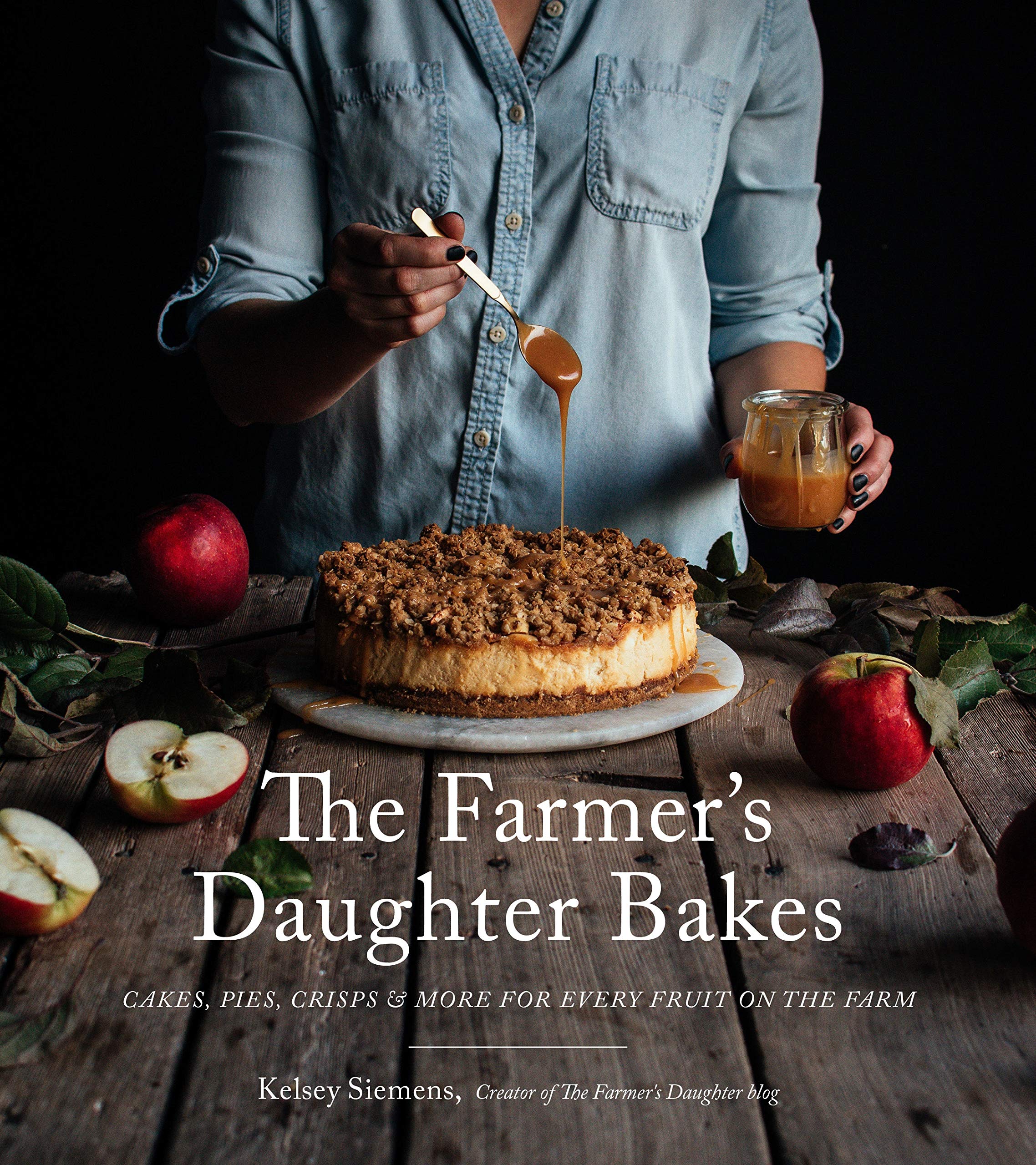 The Farmer’s Daughter Bakes: Cakes, Pies, Crisps and More for Every Fruit on the Farm