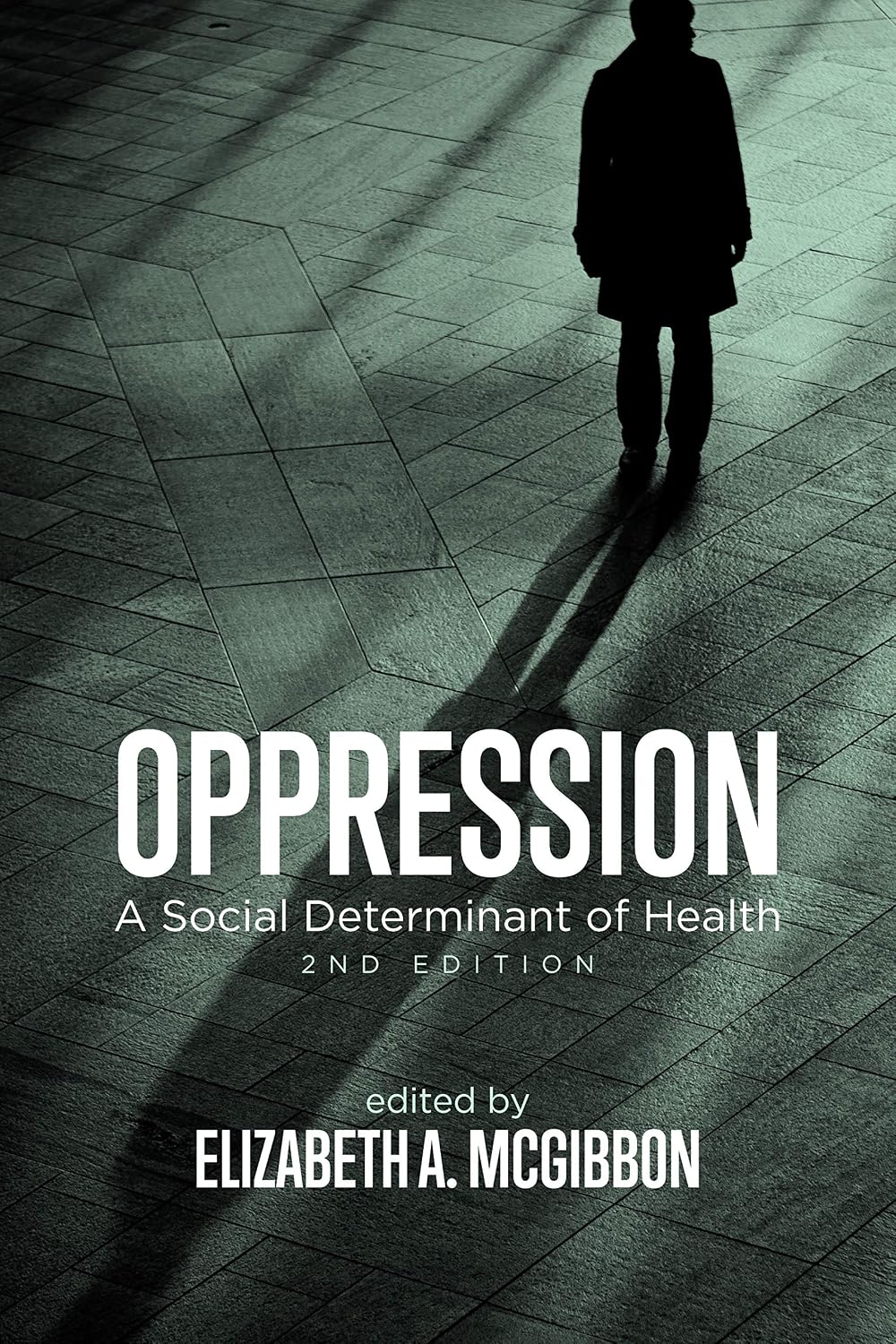 Oppression: A Social Determinant of Health, 2nd Edition