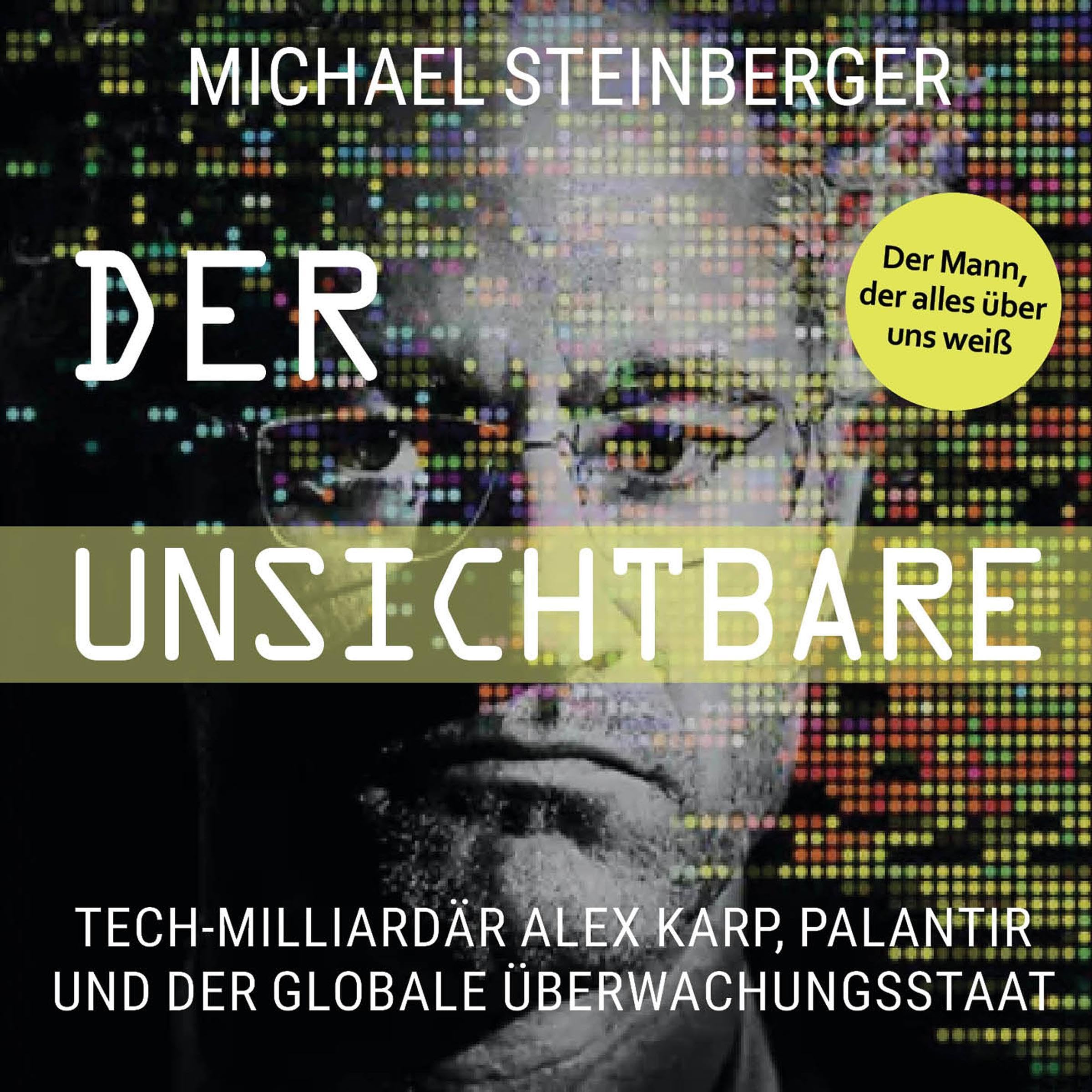 Der Unsichtbare - Tech-Milliardär Alex Karp, Palantir und der globale Überwachungsstaat