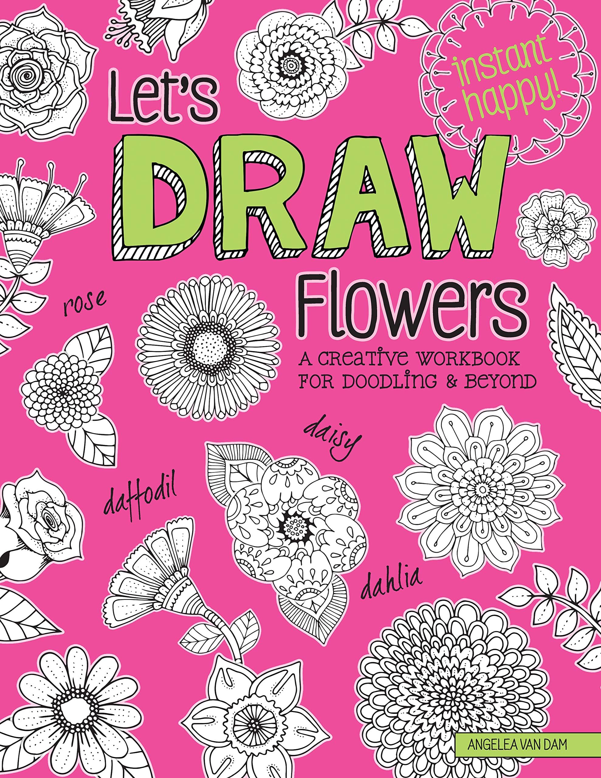Let's Draw Flowers: A Creative Workbook for Doodling and Beyond (Design Originals) Beginner-Friendly Techniques & Step-by-Step Instructions for Floral Drawing, from Hello Angel (Instant Happy)