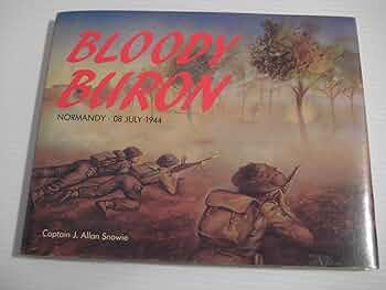Bloody Buron: The Battle of Buron : Normandy, 08 July 1944
