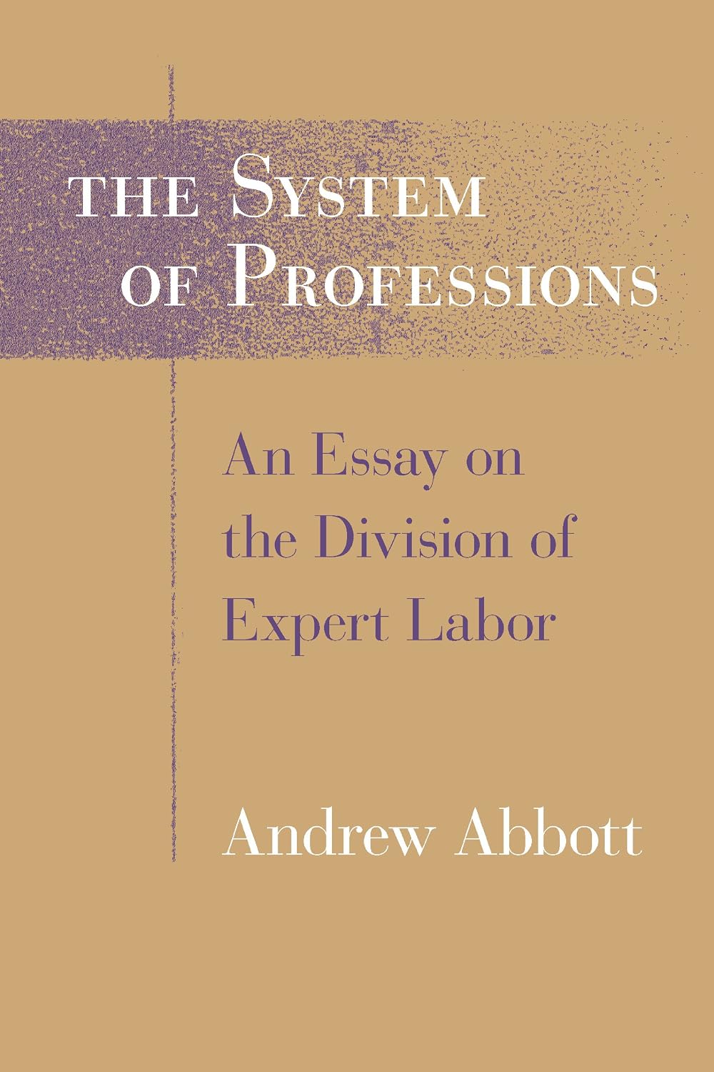 The System of Professions: An Essay on the Division of Expert Labor (Institutions)