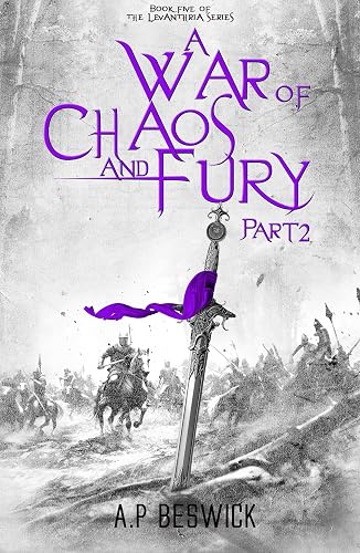 A War Of Chaos And Fury - Part 2 (The Levanthria Series Book 6)