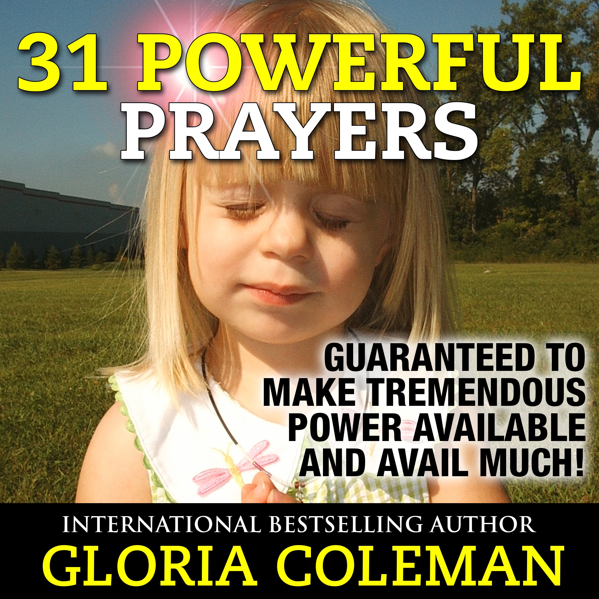 31 Powerful Prayers: Guaranteed to Make Tremendous Power Available and Avail Much