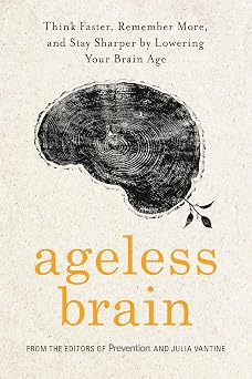 Ageless Brain Think Faster, Remember More, and Stay Sharper by Lowering Your Brain Age