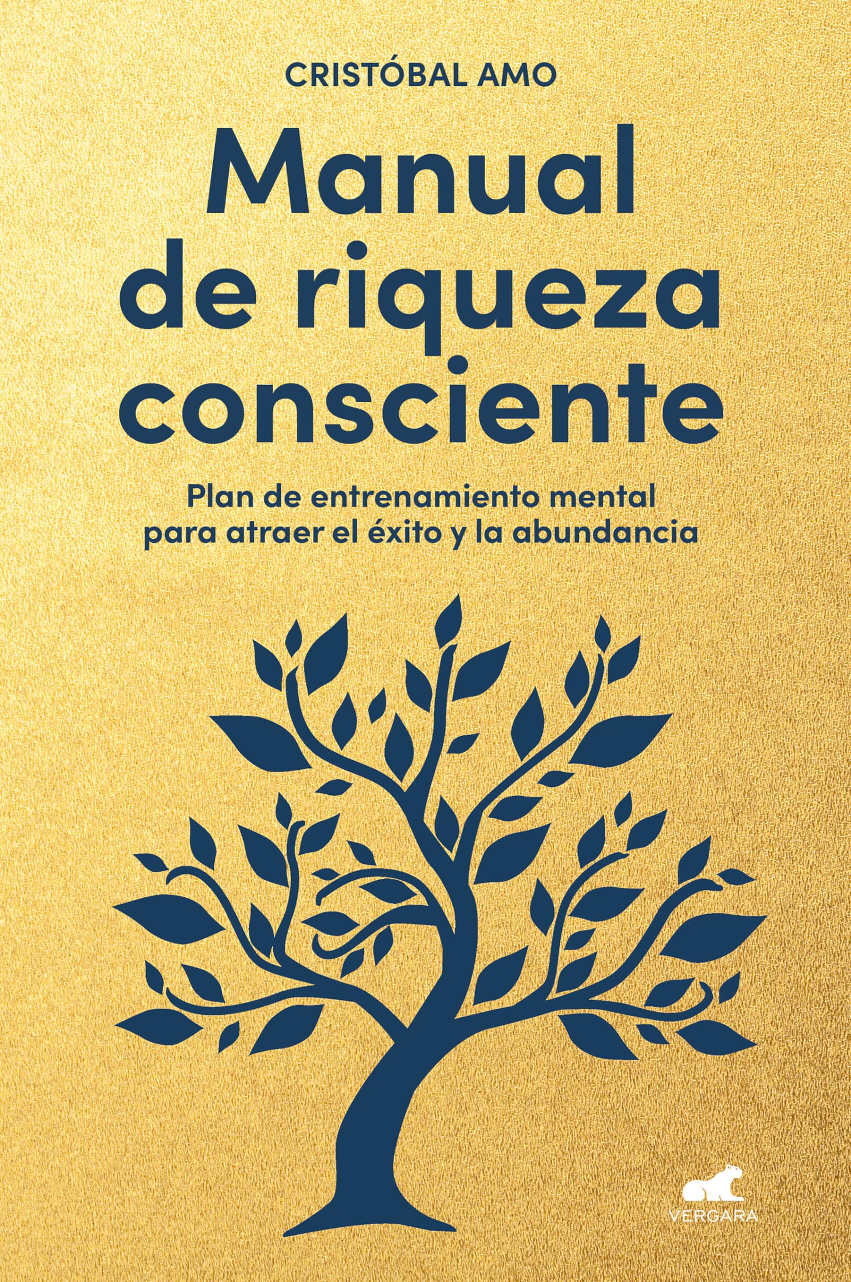 Manual de Riqueza Consciente / A Conscious Wealth Manual: Plan de entrenamiento mental para atraer el exito y la abundancia (Vergara)