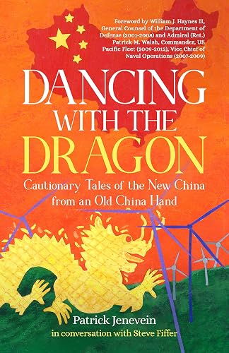 Dancing with the Dragon: Cautionary Tales of the New China from an Old China Hand