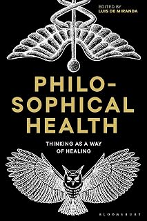 Philosophical Health: Thinking as a Way of Healing (Re-inventing Philosophy as a Way of Life)
