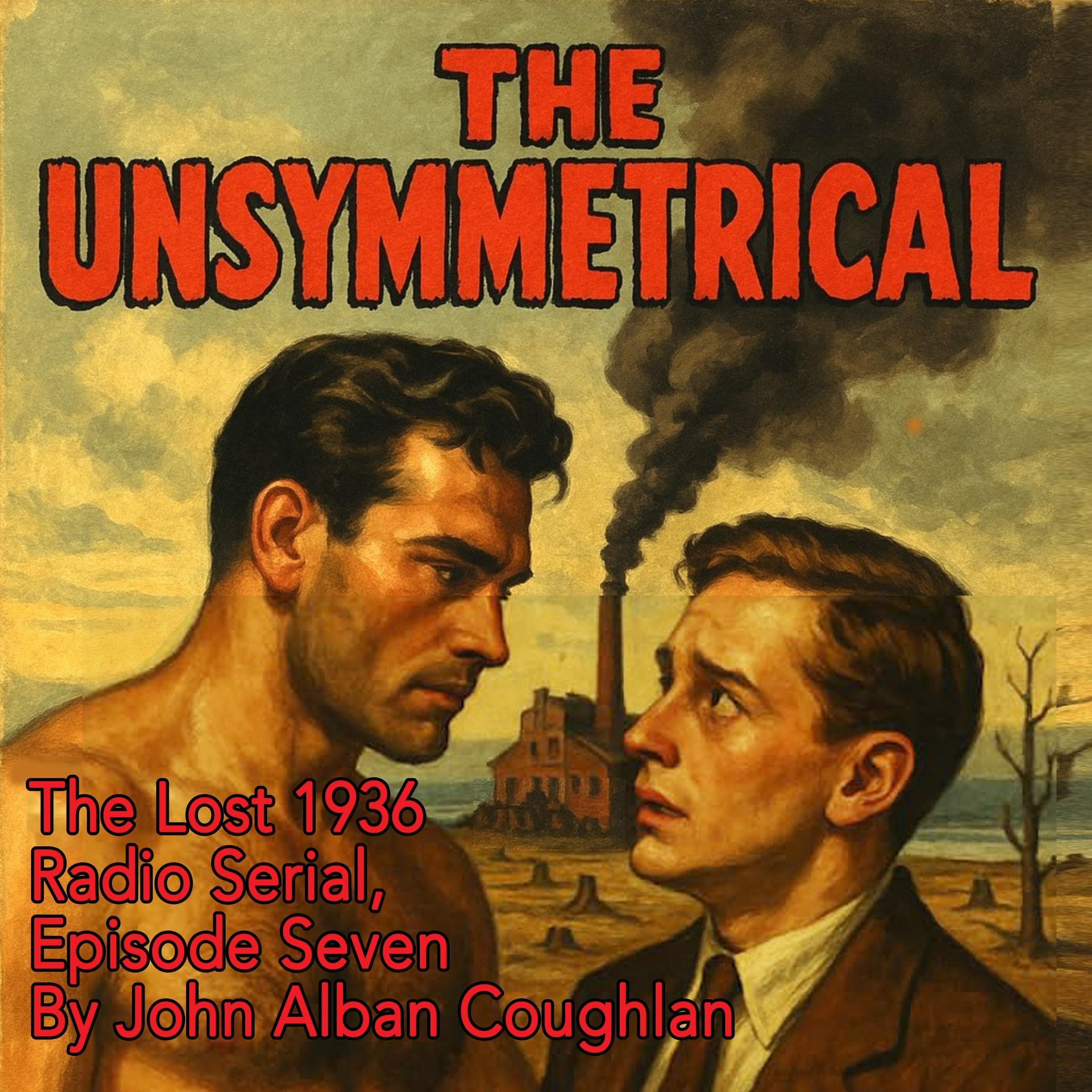 The Unsymmetrical: The Lost 1936 Radio Serial, Episode 7