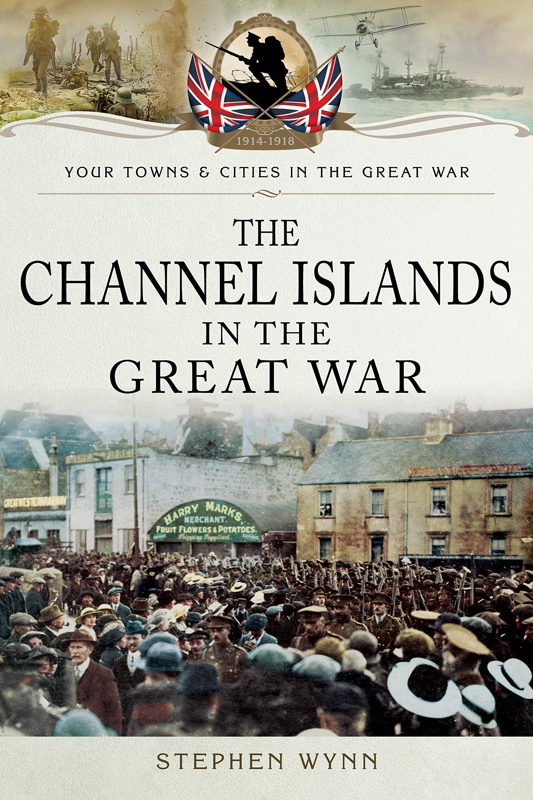 The Channel Islands in the Great War by Stephen Wynn (Paperback Book)