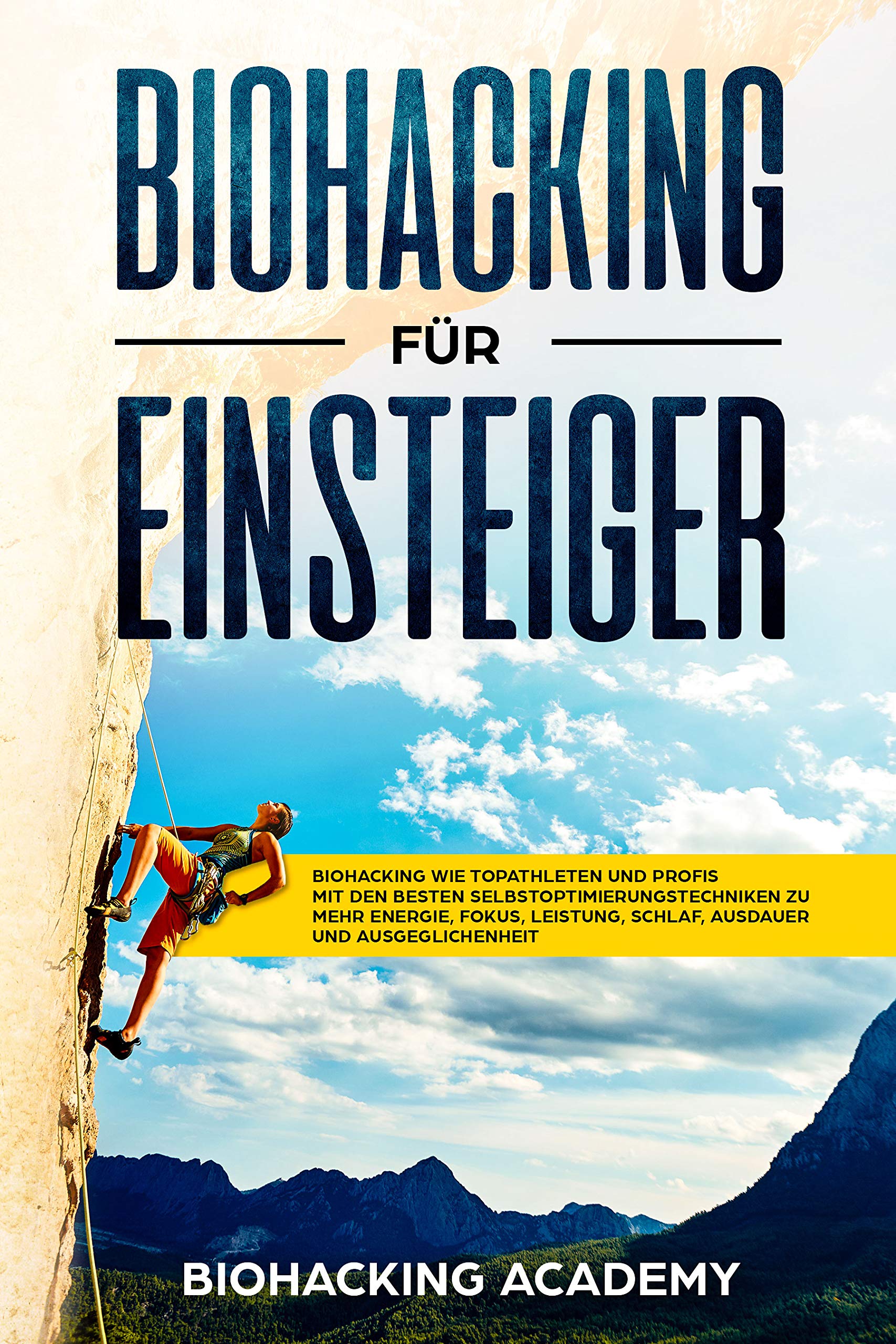 Biohacking für Einsteiger: Biohacking wie Topathleten und Profis. Mit den besten Selbstoptimierungstechniken zu mehr Energie, Fokus, Leistung, Schlaf, Ausdauer und Ausgeglichenheit. (German Edition)