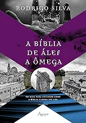 A BÍBLIA DE ÁLEF A ÔMEGA: Um guia para entender como a Bíblia chegou até nós