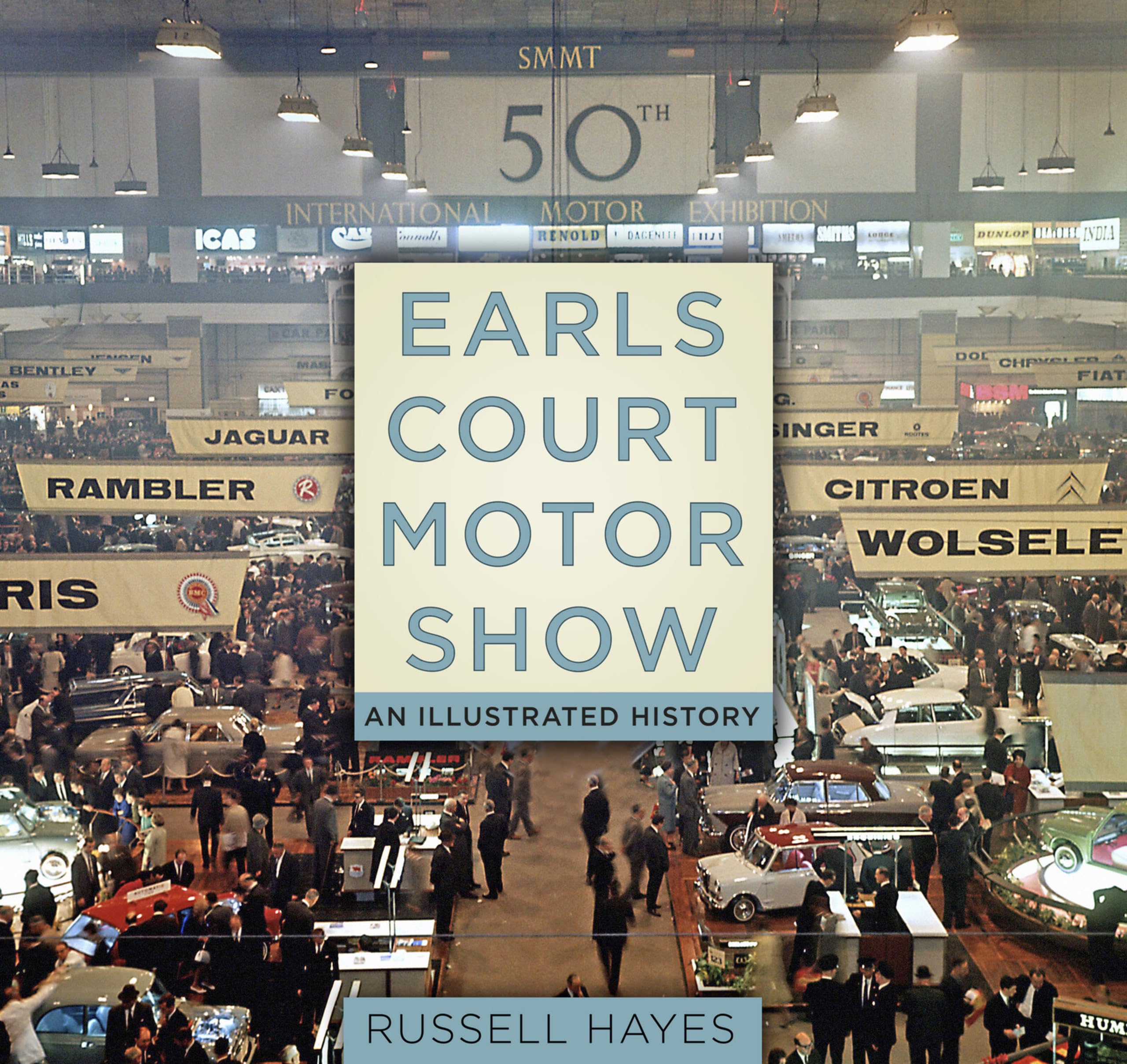 Earls Court Motor Show: An Illustrated History,Russell Hayes