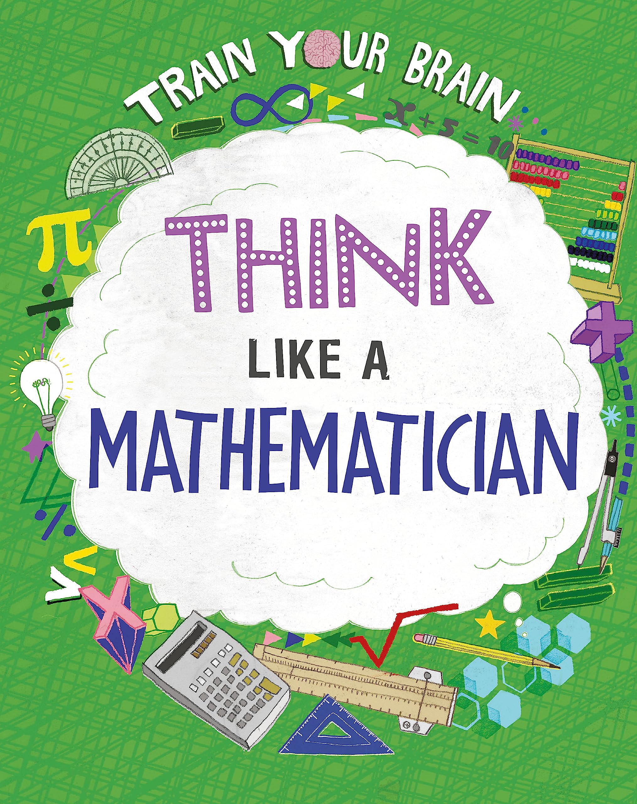 Think Like a Mathematician (Train Your Brain)