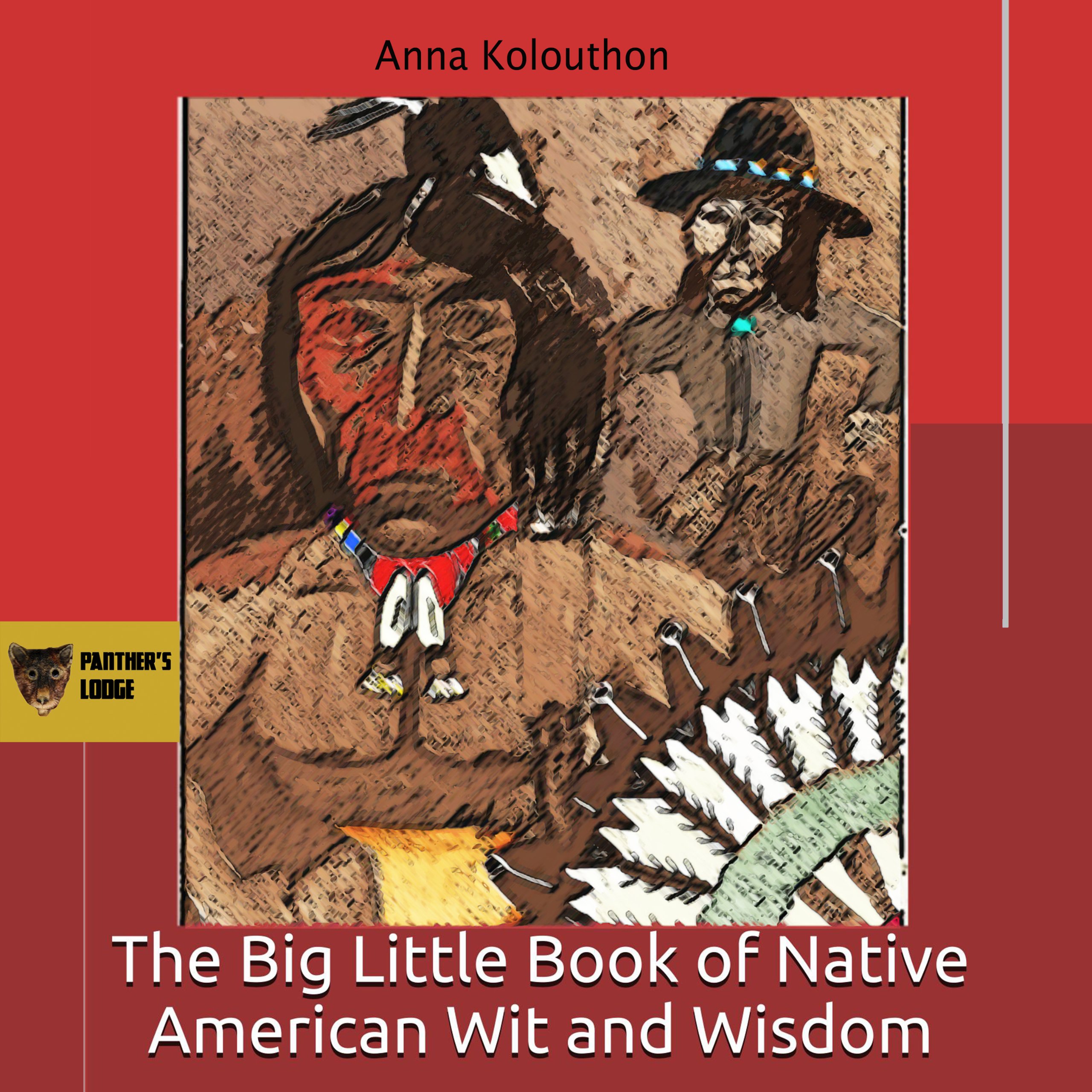 The Big Little Book of Native American Wit and Wisdom: Compiled from the First Fifteen Years of Panther's Lodge