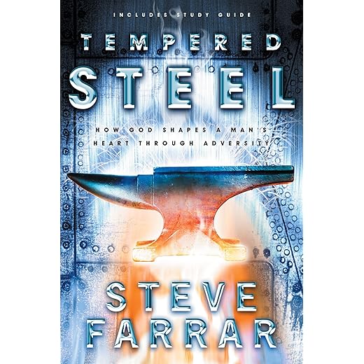 Tempered Steel: How God Shaped a Man's Heart Through Adversity