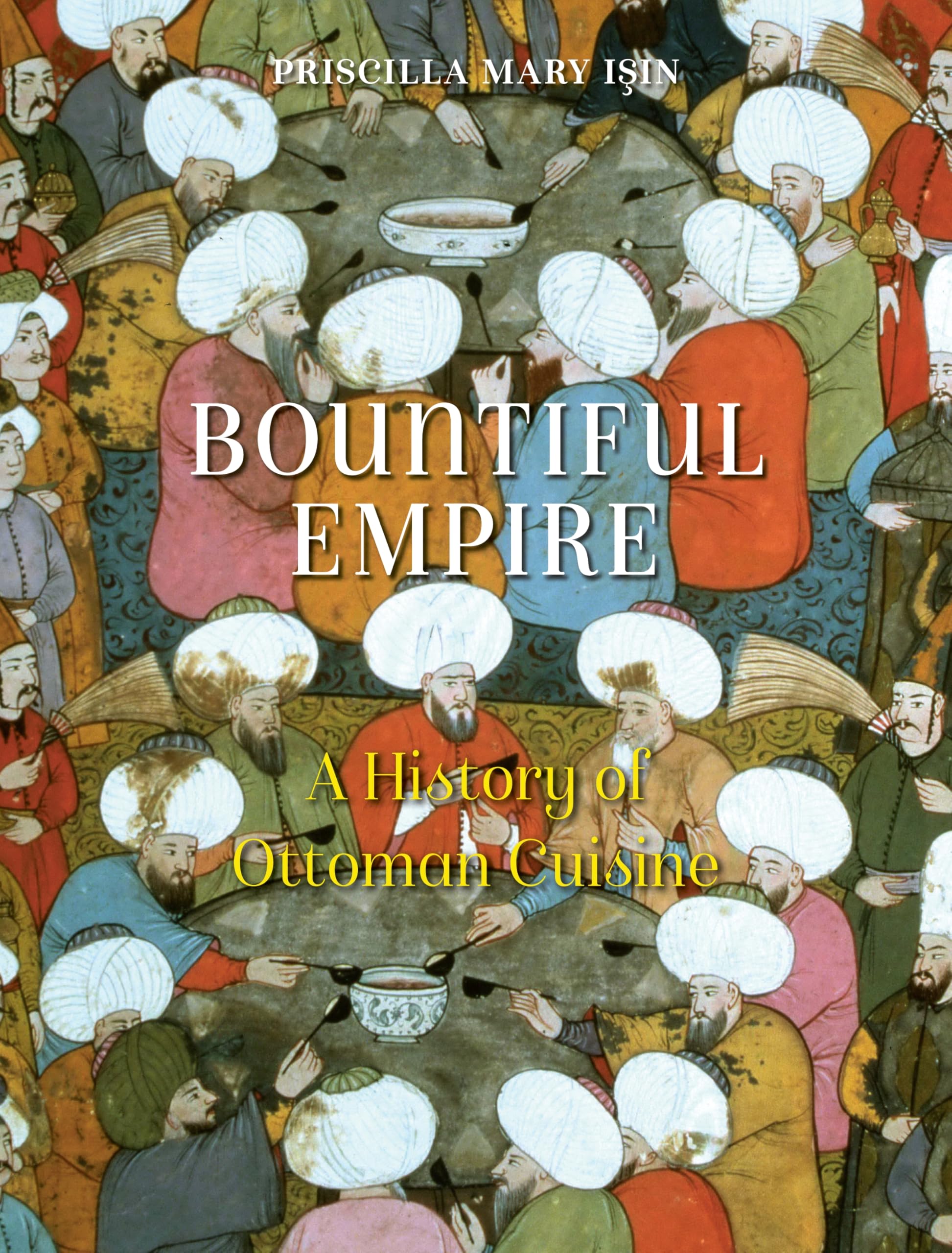 Bountiful Empire: A History of Ottoman Cuisine