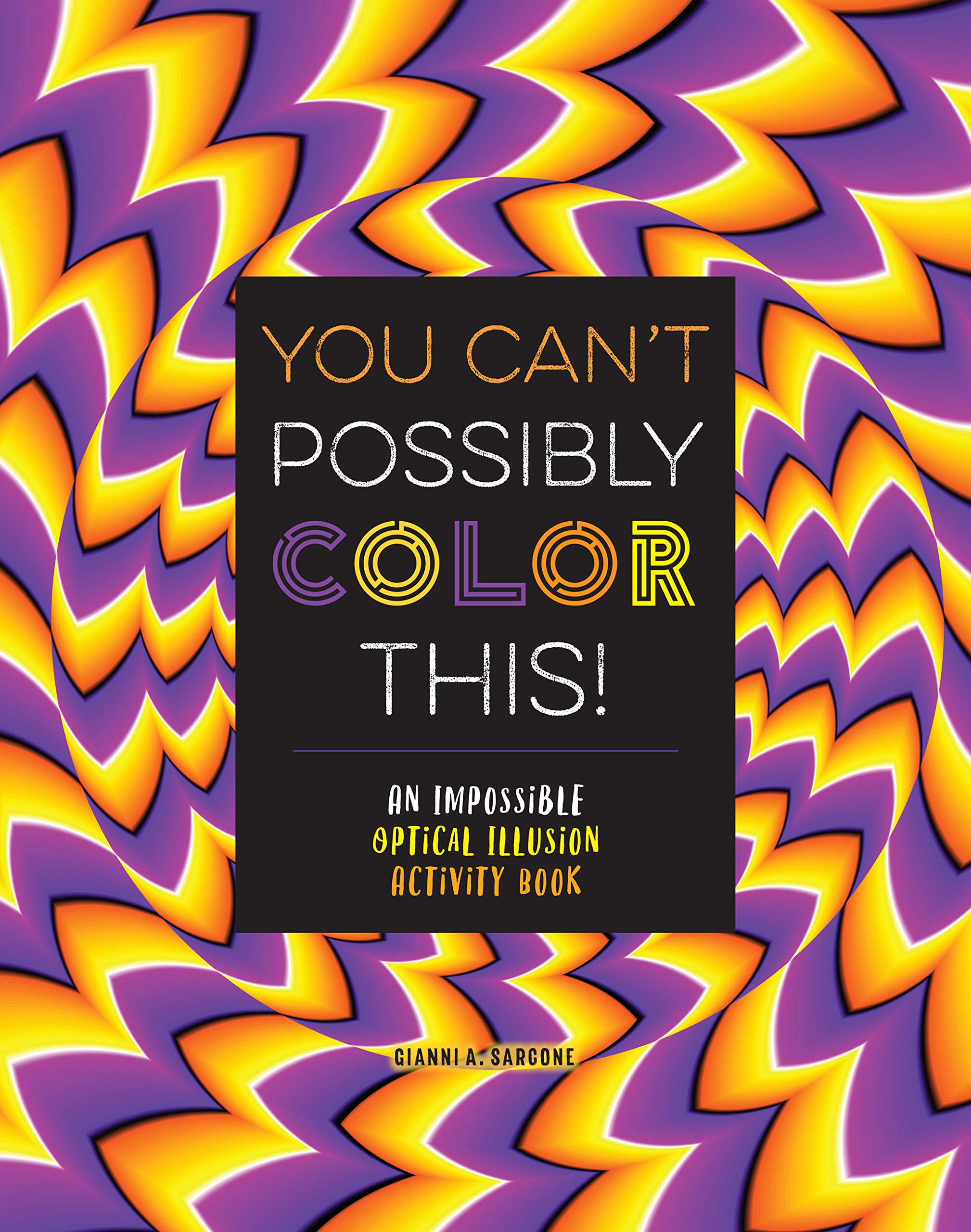 You Can't Possibly Color This!: An Impossible Optical Illusion Activity Book