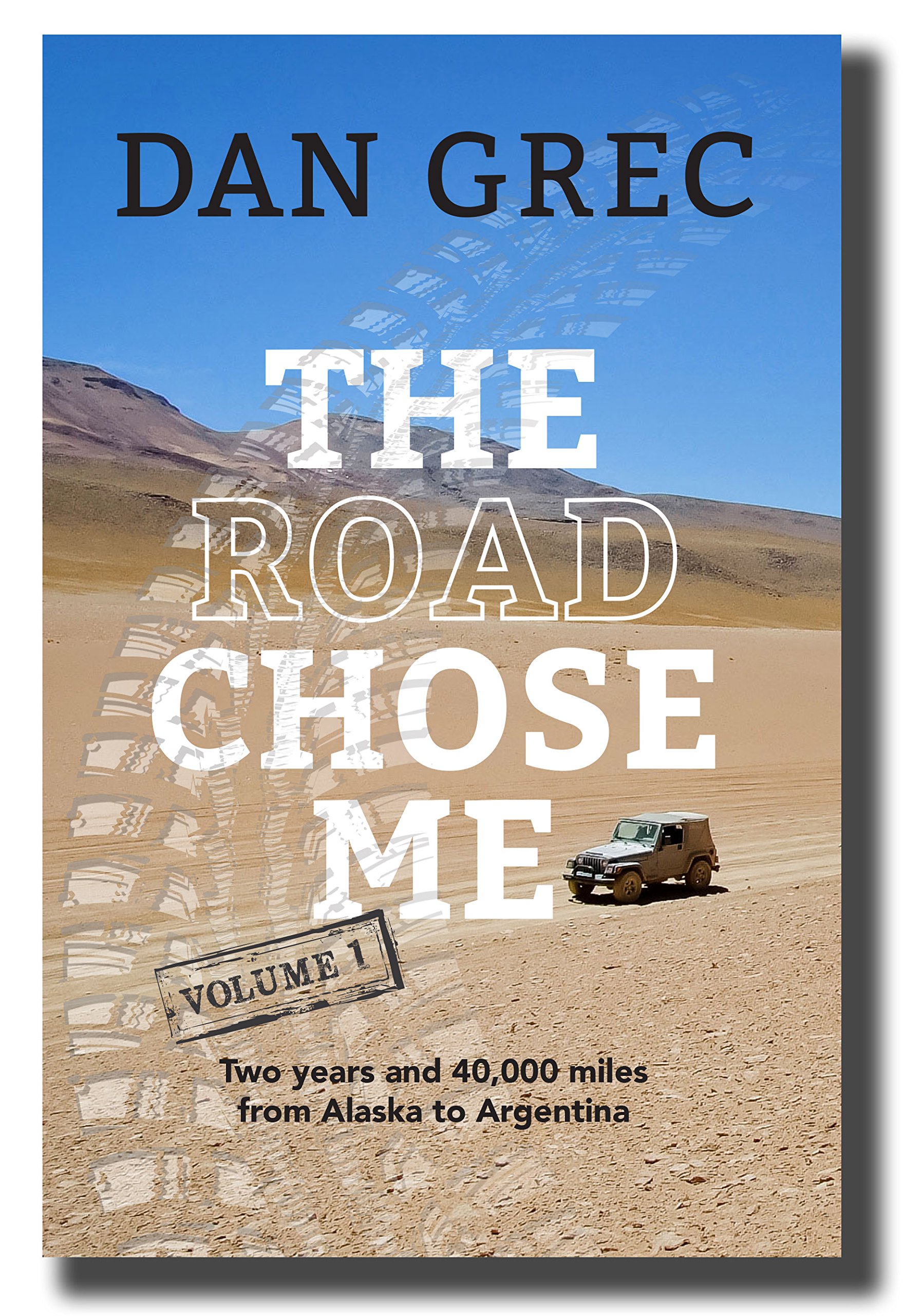 The Road Chose Me Volume 1: Two years and 40,000 miles from Alaska to Argentina