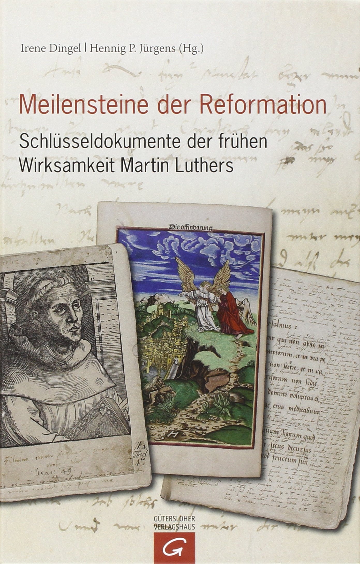 Meilensteine der Reformation: Schlüsseldokumente der frühen Wirksamkeit Martin Luthers