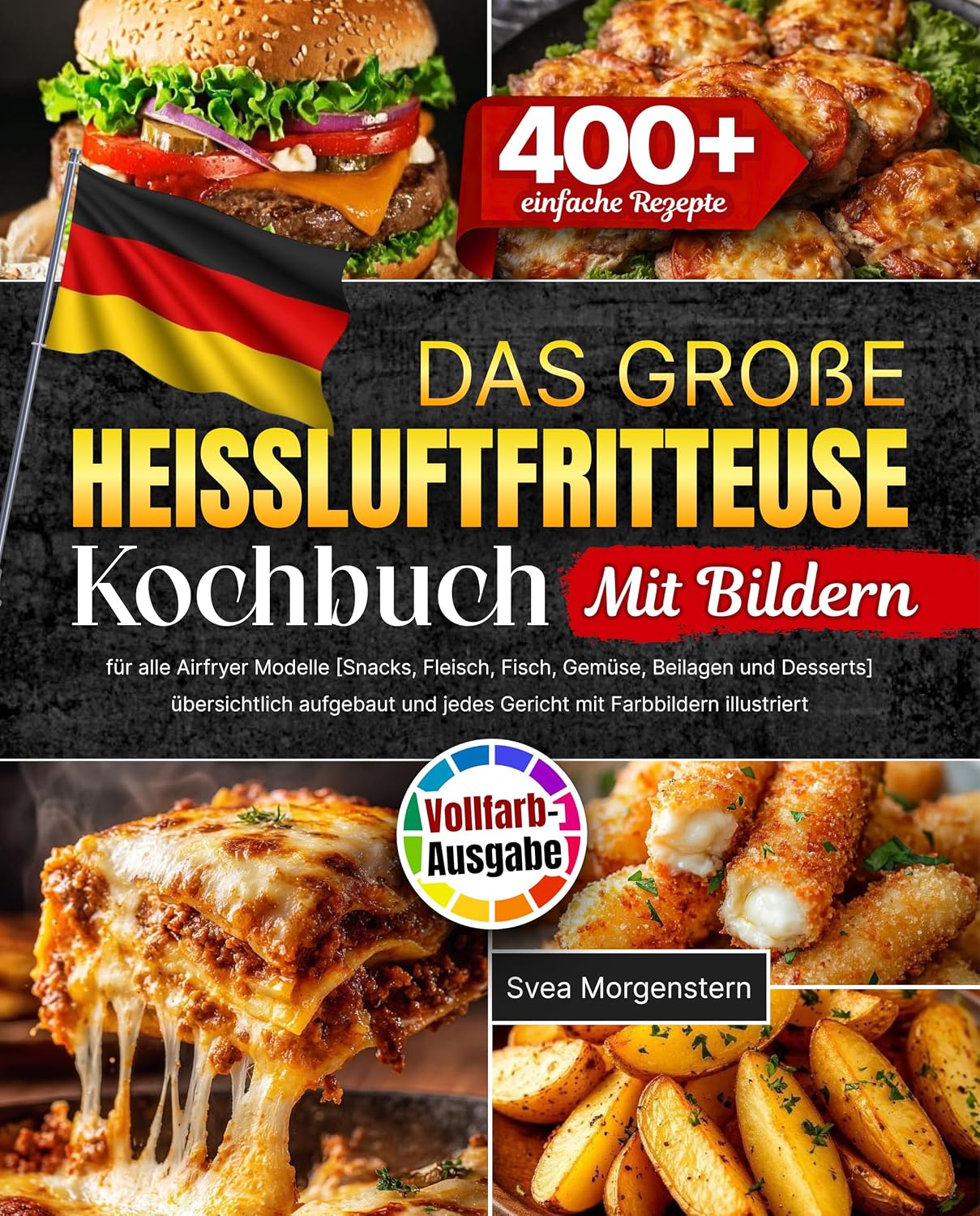 Das große Heißluftfritteuse Kochbuch: 400+ einfache Rezepte für alle Airfryer Modelle [Snacks, Fleisch, Fisch, Gemüse, Beilagen und Desserts] übersichtlich ... Gericht mit Farbbildern (German Edition)