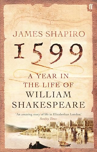 1599: A Year in the Life of William Shakespeare: Winner of the Baillie Gifford Winner of Winners Award 2023