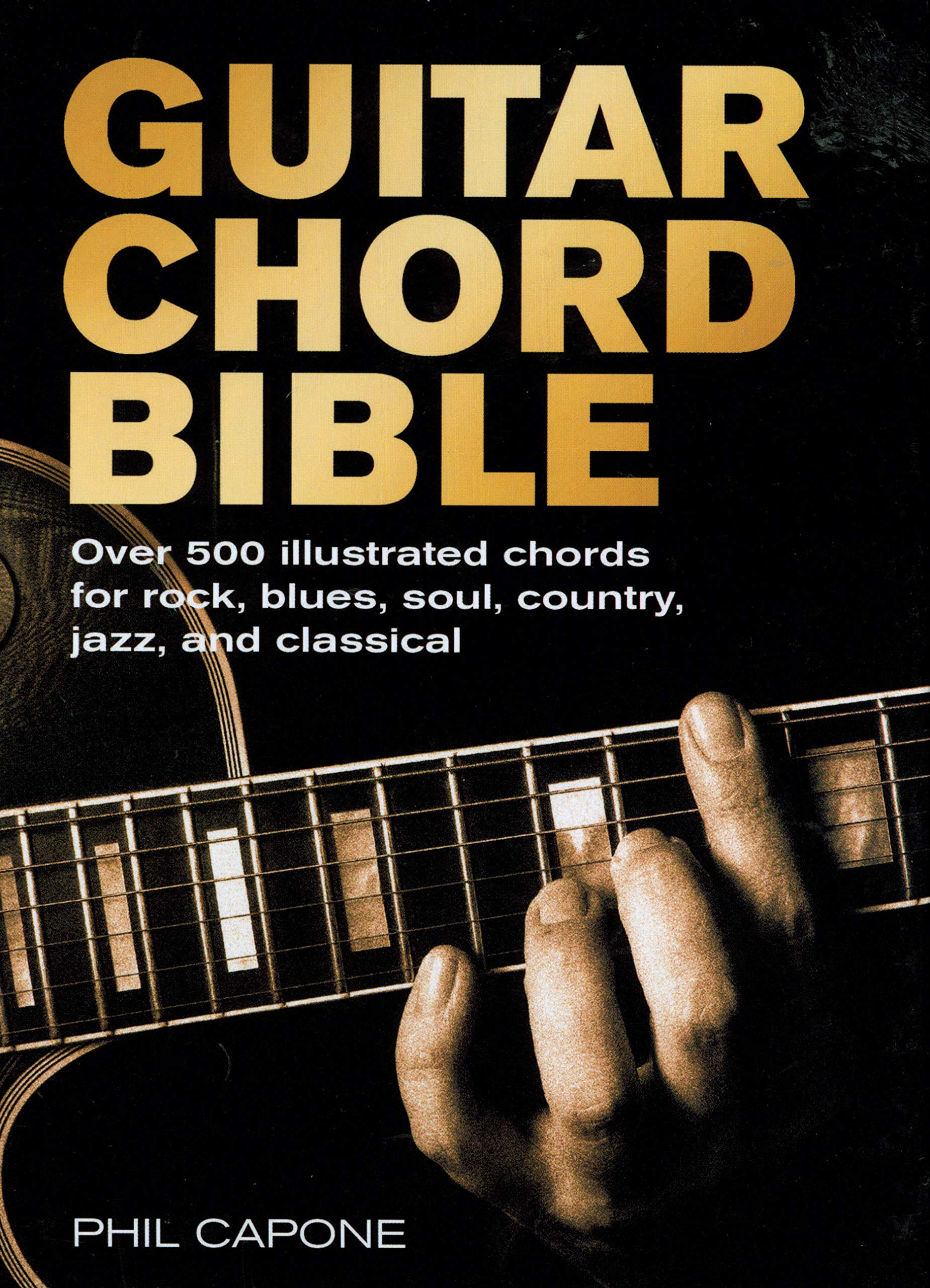 Guitar Chord Bible: Over 500 Illustrated Chords for Rock, Blues, Soul, Country, Jazz, and Classical (Music Bibles)