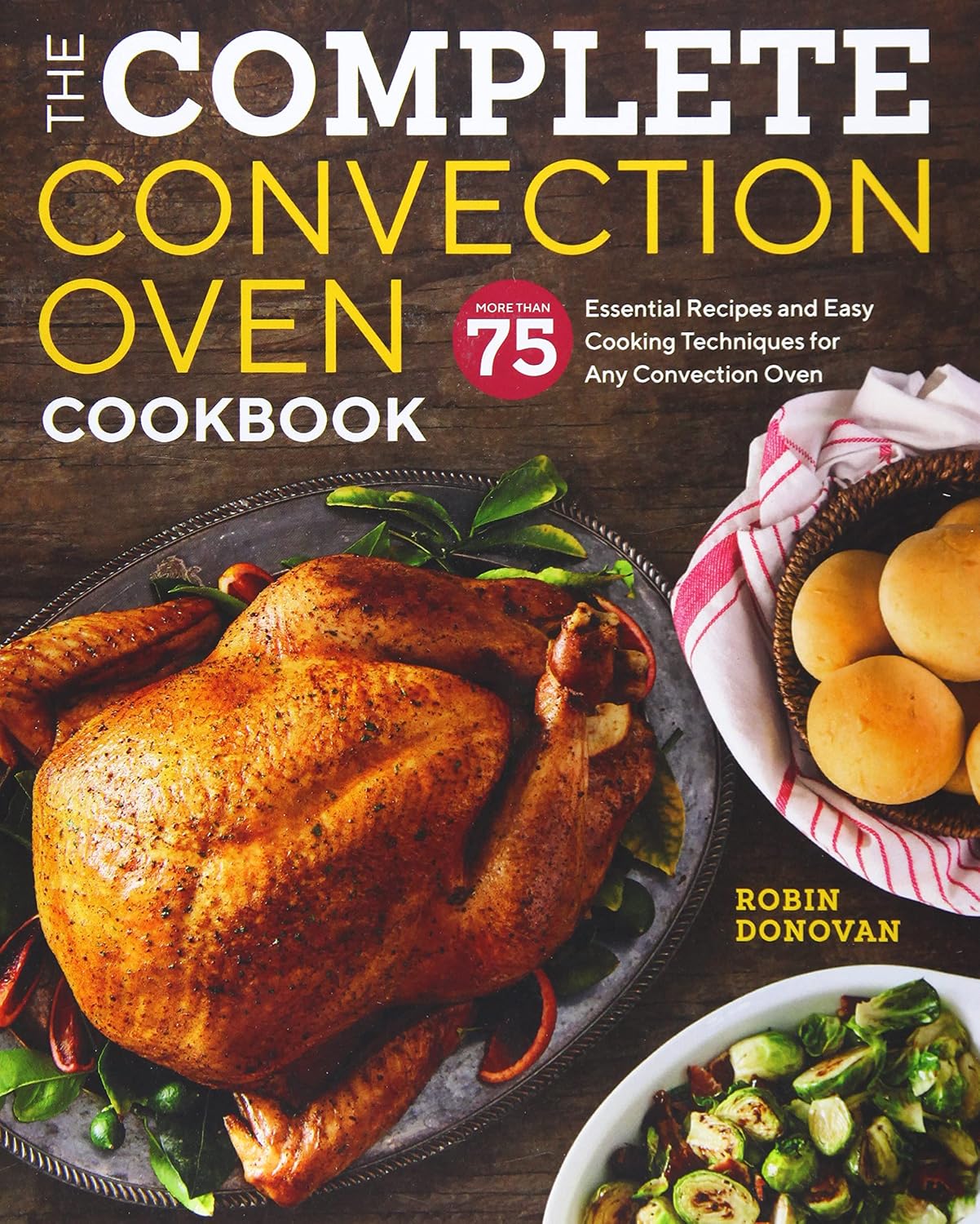 The Complete Convection Oven Cookbook: 75 Essential Recipes and Easy ...