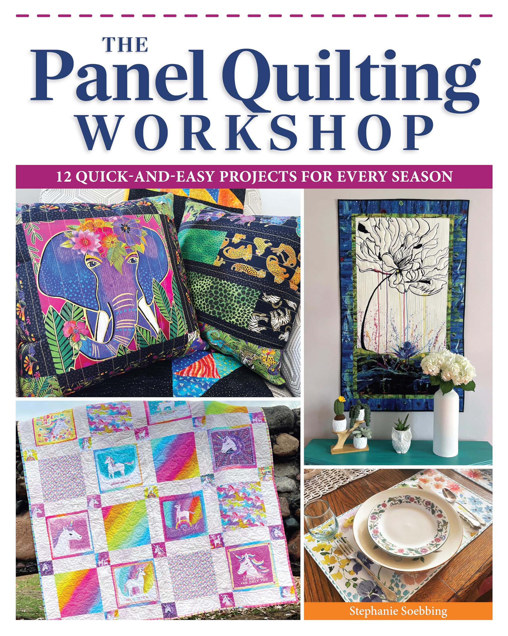 The Panel Quilting Workshop: 12 Quick-and-Easy Projects for Every Season