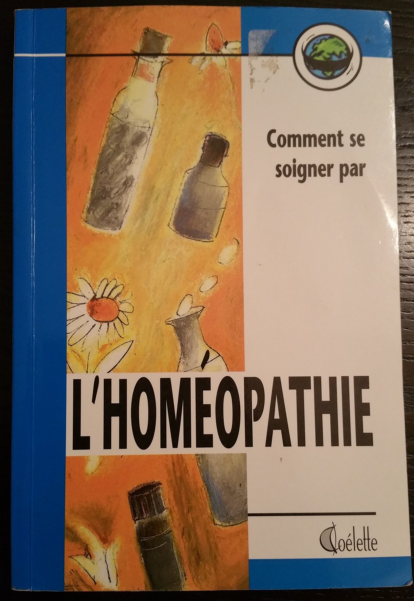 Comment se soigner par l'homéopathie [Paperback] Les Éditions Goélette