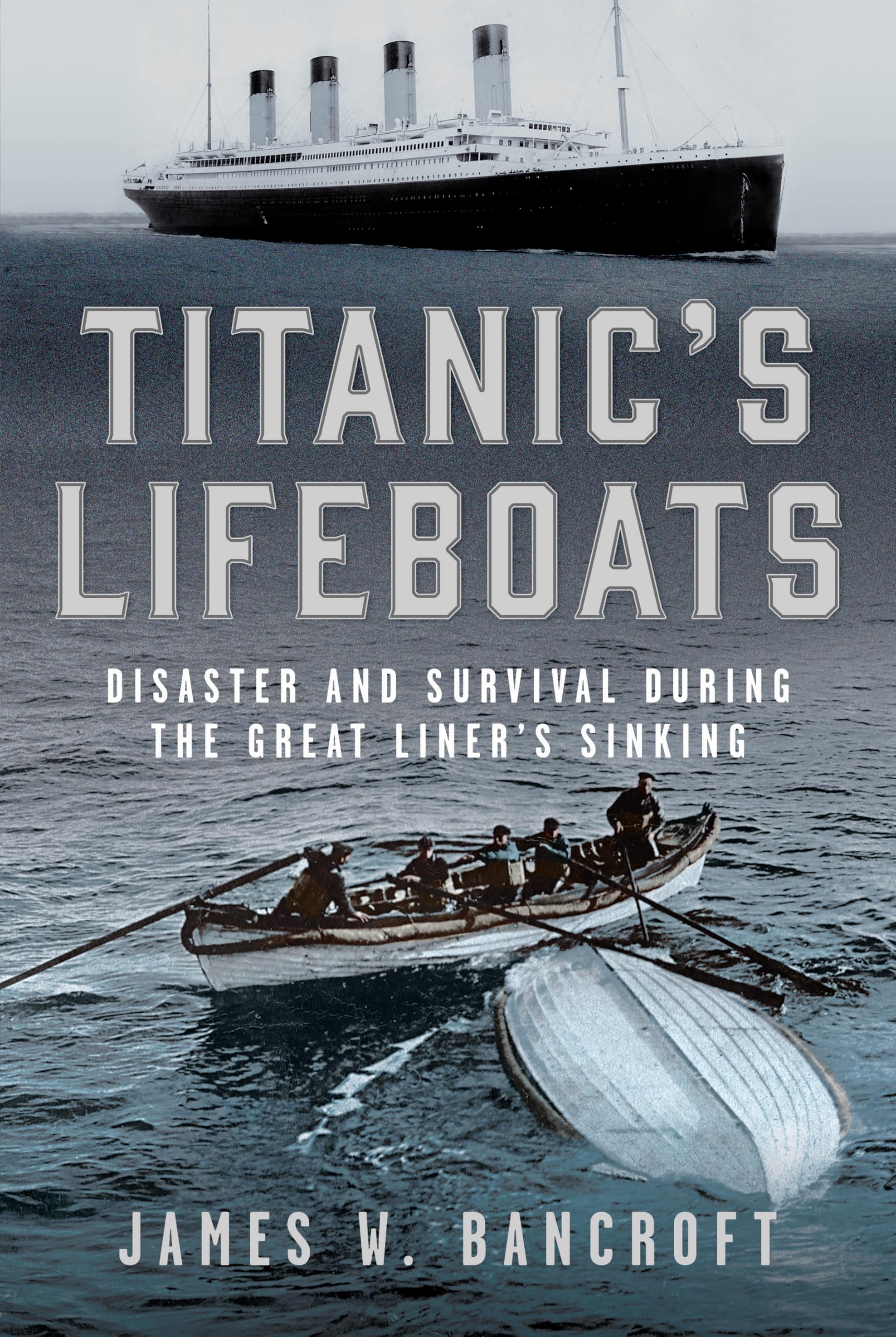 Titanic's Lifeboats: Disaster and Survival During the Great Liner’s Sinking