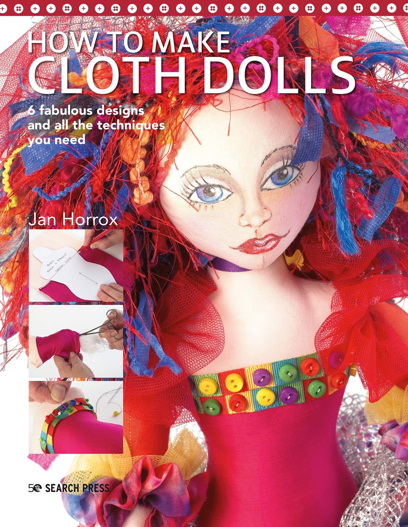 How to Make Cloth Dolls: 6 fabulous designs and all the techniques you need