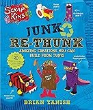 ScrapKins: Junk Re-Thunk: Amazing Creations You Can Make from Junk!