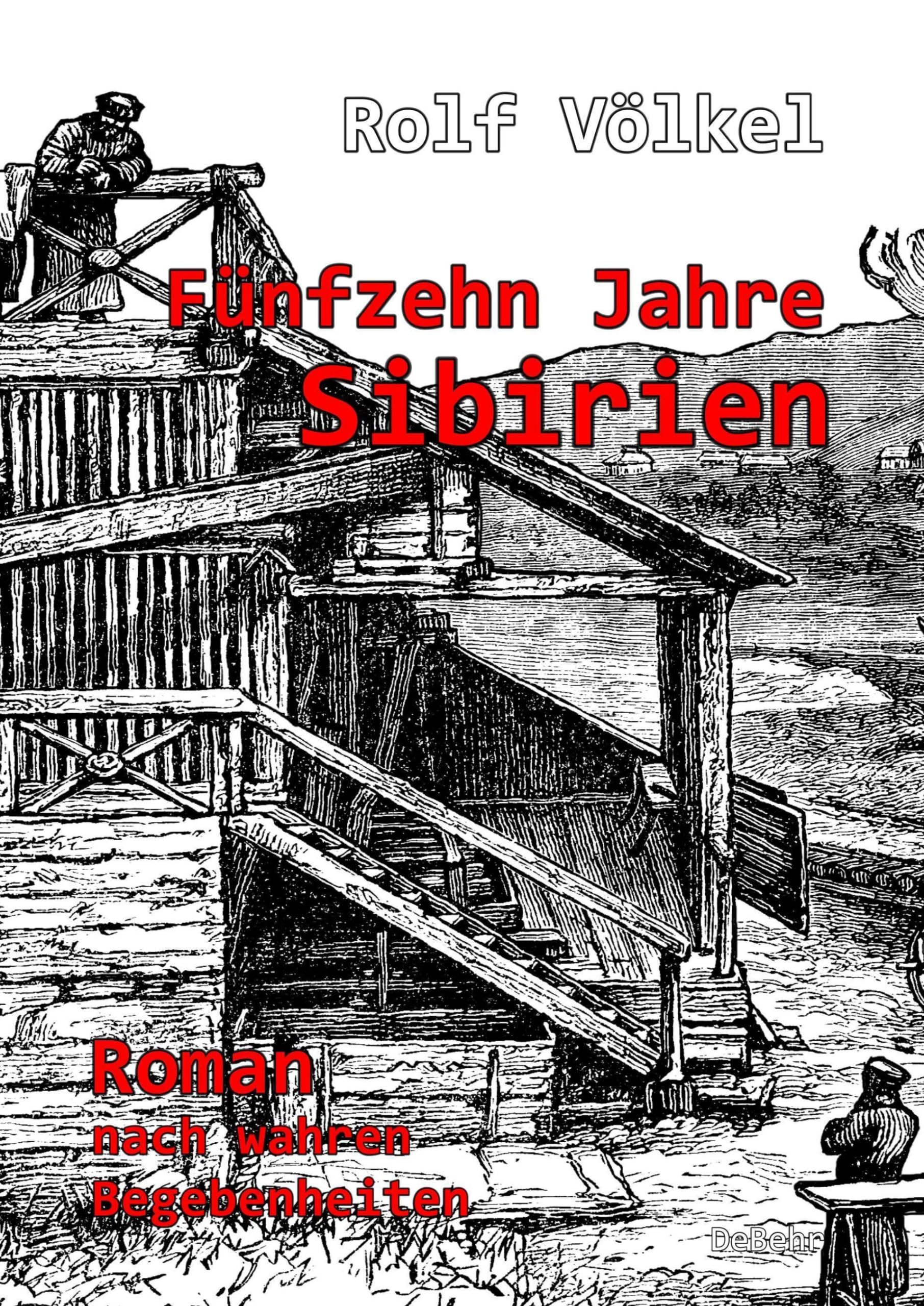 Fünfzehn Jahre Sibirien Roman nach wahren Begebenheiten Völkel, Rolf Amazon.de Bücher