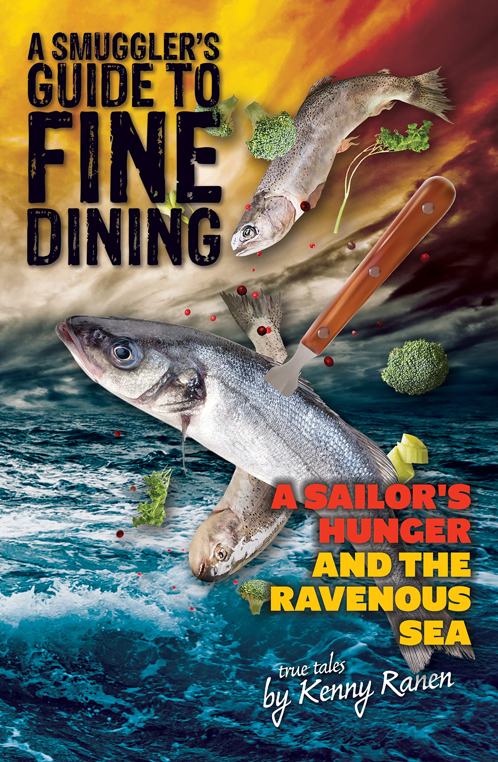 A Smuggler's Guide to Fine Dining: A Sailor's Hunger and the Ravenous Sea (The Smuggler's Guide Series Book 2)