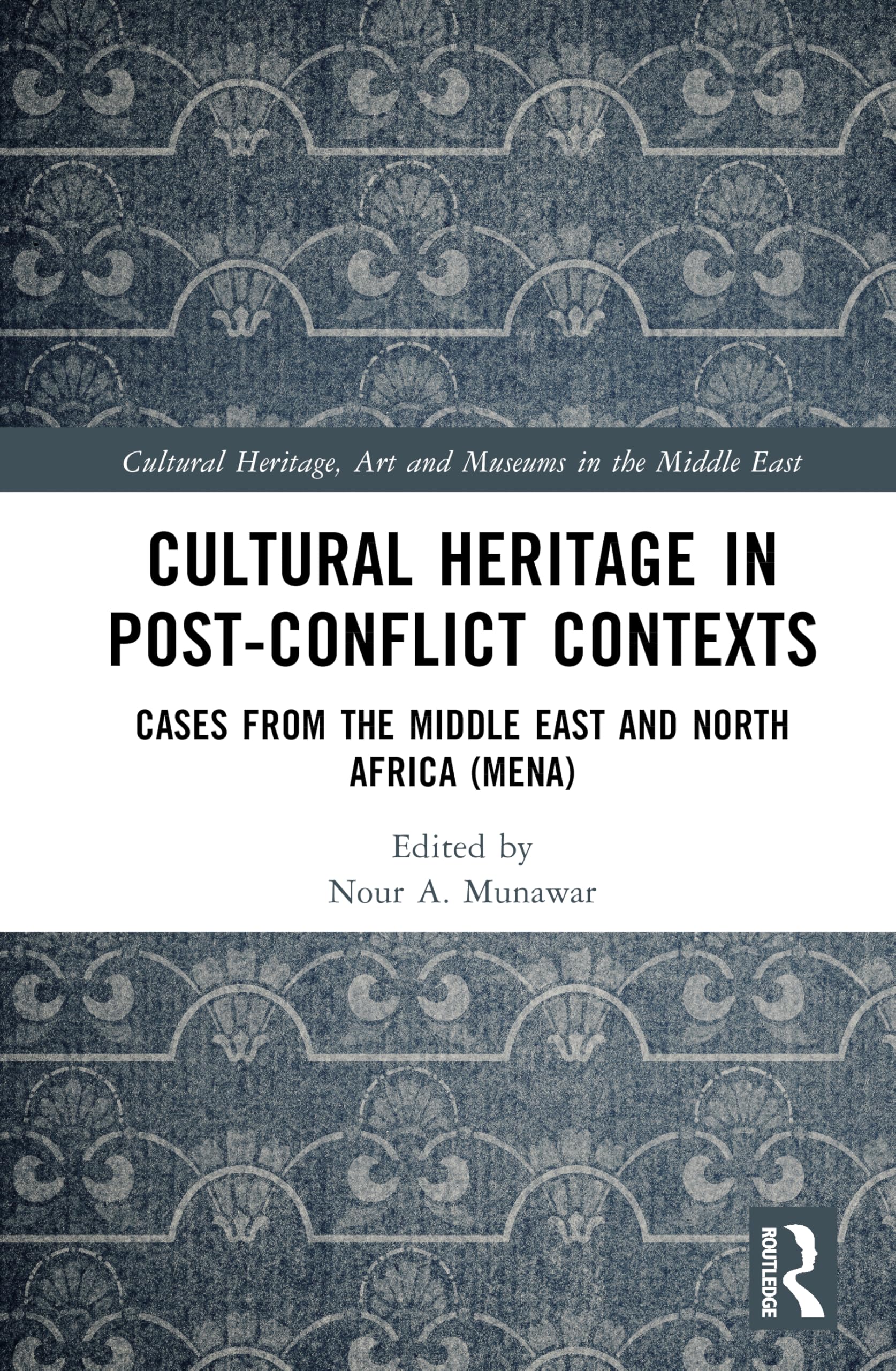 Cultural Heritage in Post-Conflict Contexts: Cases from the Middle East and North Africa (MENA)