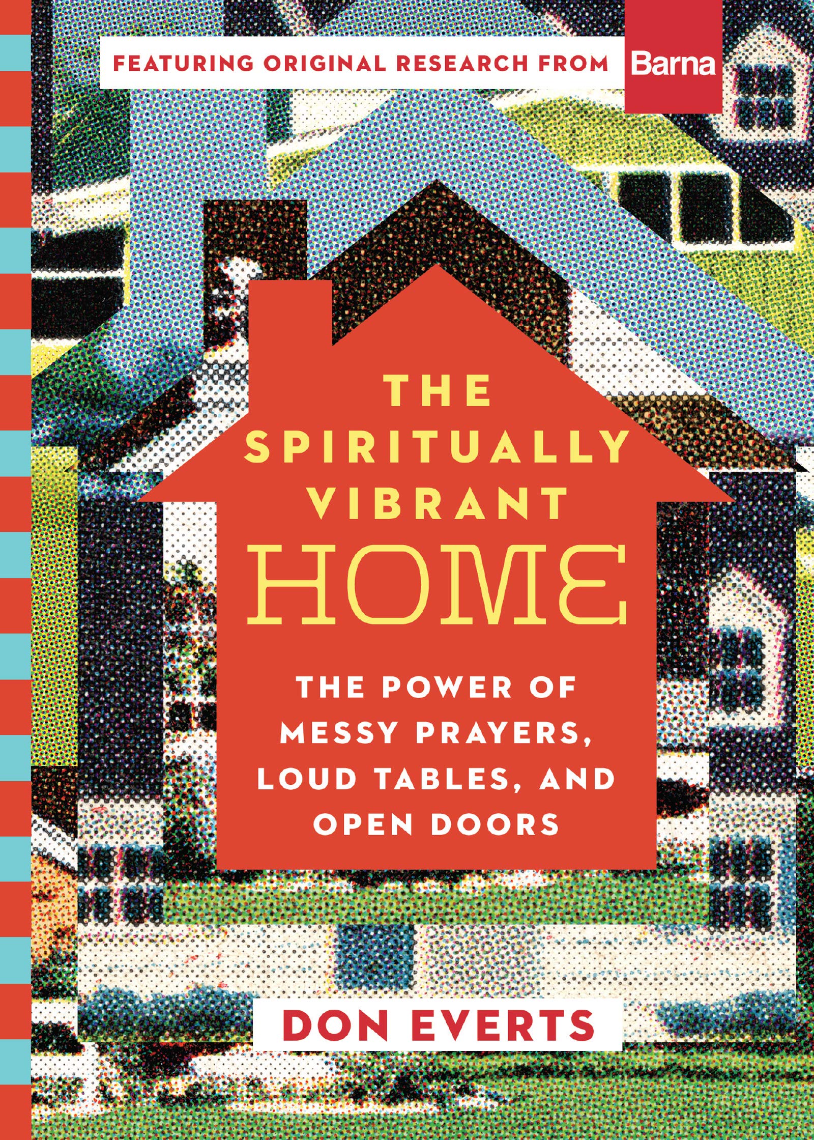 The Spiritually Vibrant Home: The Power of Messy Prayers, Loud Tables, and Open Doors (Lutheran Hour Ministries Resources)