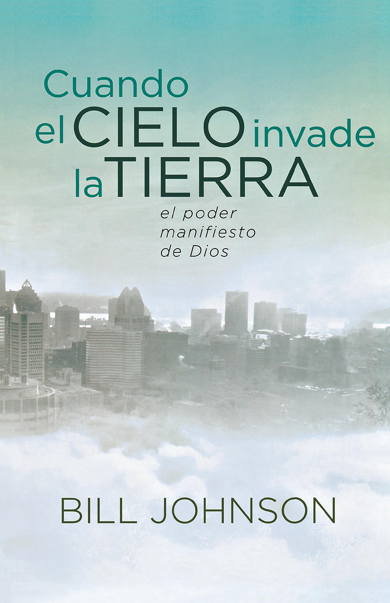 Cuando el Cielo Invade la Tierra: El poder manifiesto de Dios (Spanish Edition)