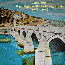 Il partigiano Nicola in Jugoslavia 1942-1945