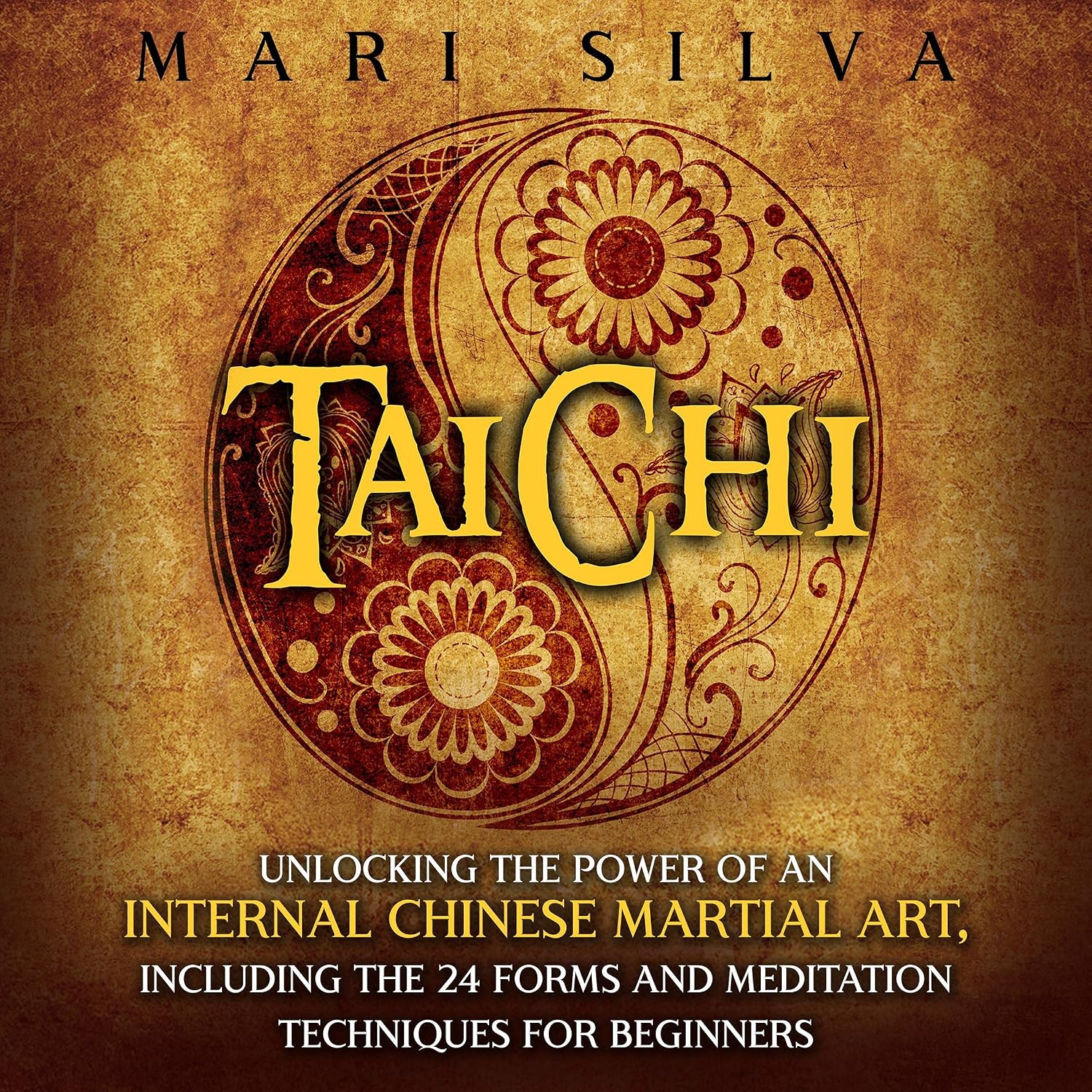 Tai Chi: Unlocking the Power of an Internal Chinese Martial Art, Including the 24 Forms and Meditation Techniques for Beginners