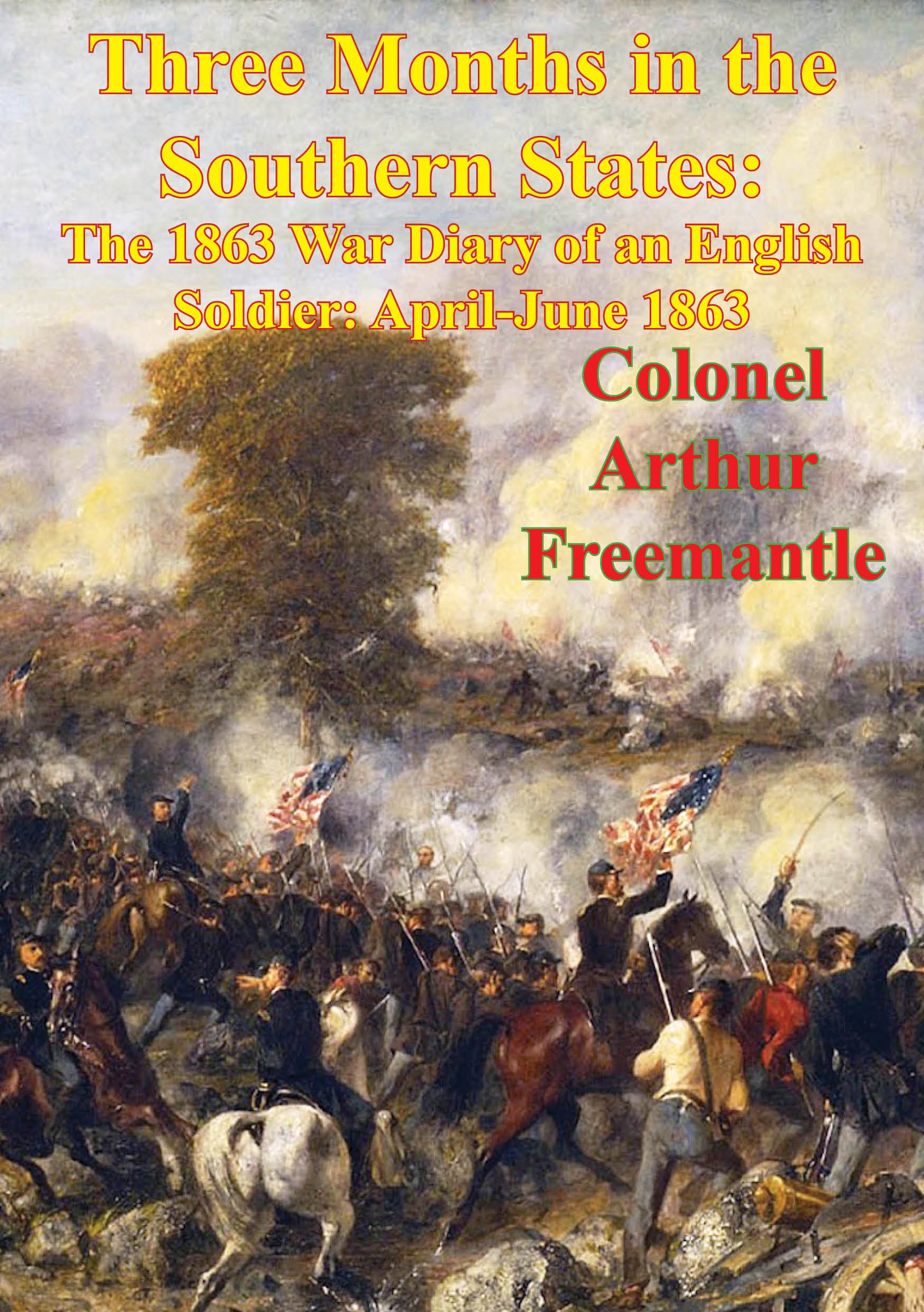 Three Months In The Southern States: The 1863 War Diary Of An English Soldier: April-June 1863 [Illustrated Edition]