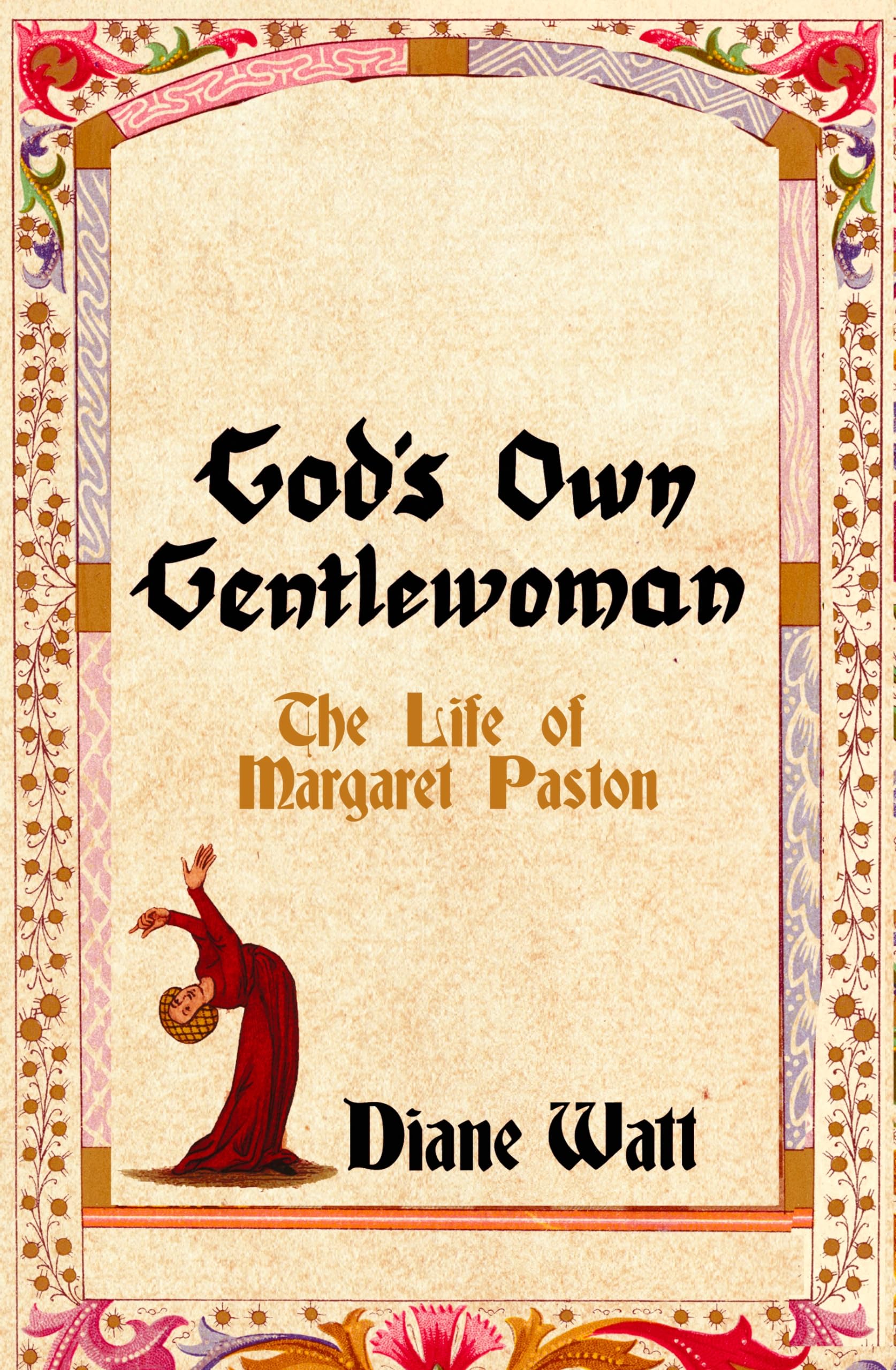 God's Own Gentlewoman : The Life of Margaret Paston