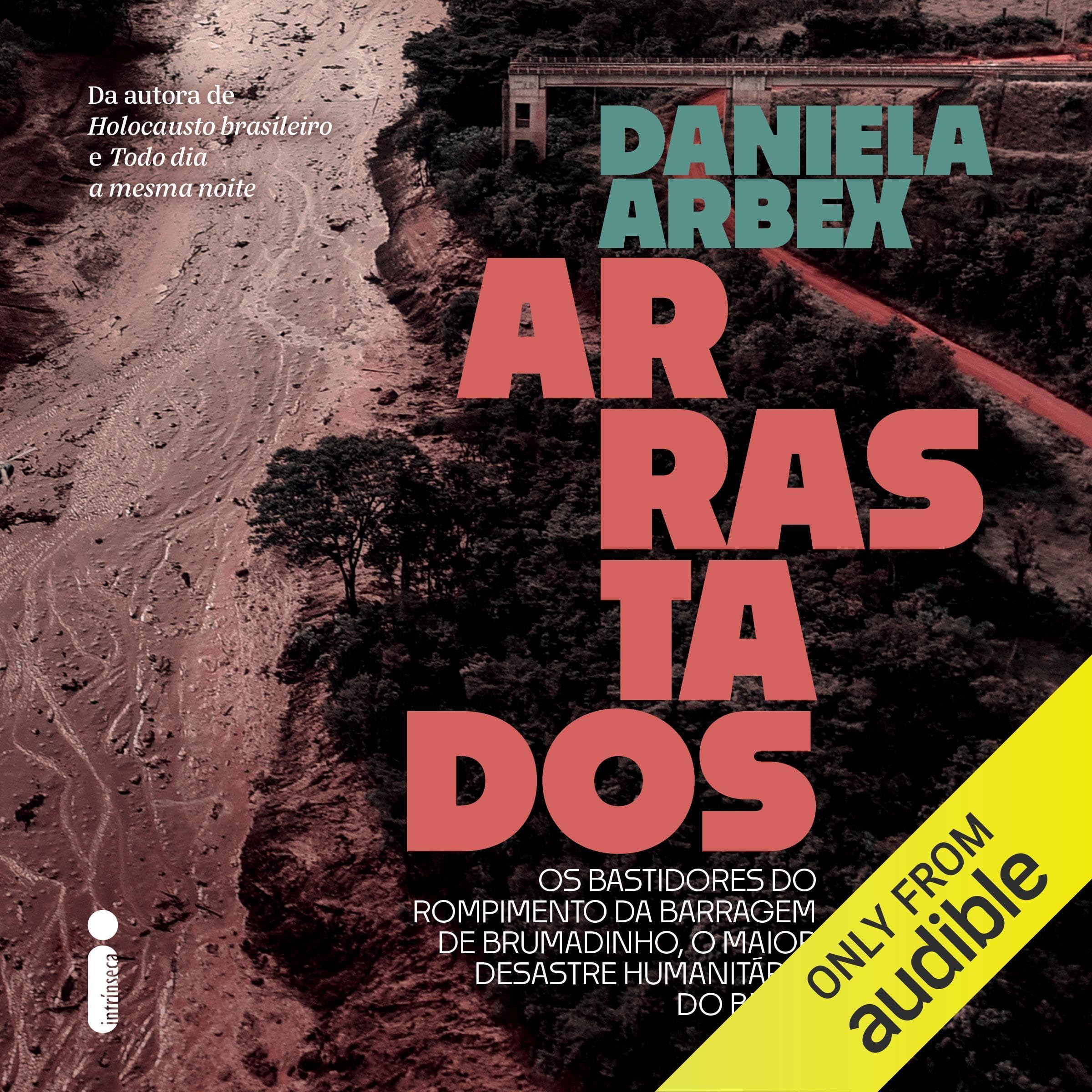 Arrastados: Os bastidores do rompimento da barragem de Brumadinho, o maior desastre humanitário do Brasil [Behind the Scenes of the Brumadinho Dam Collapse, Brazil’s Biggest Humanitarian Disaster]