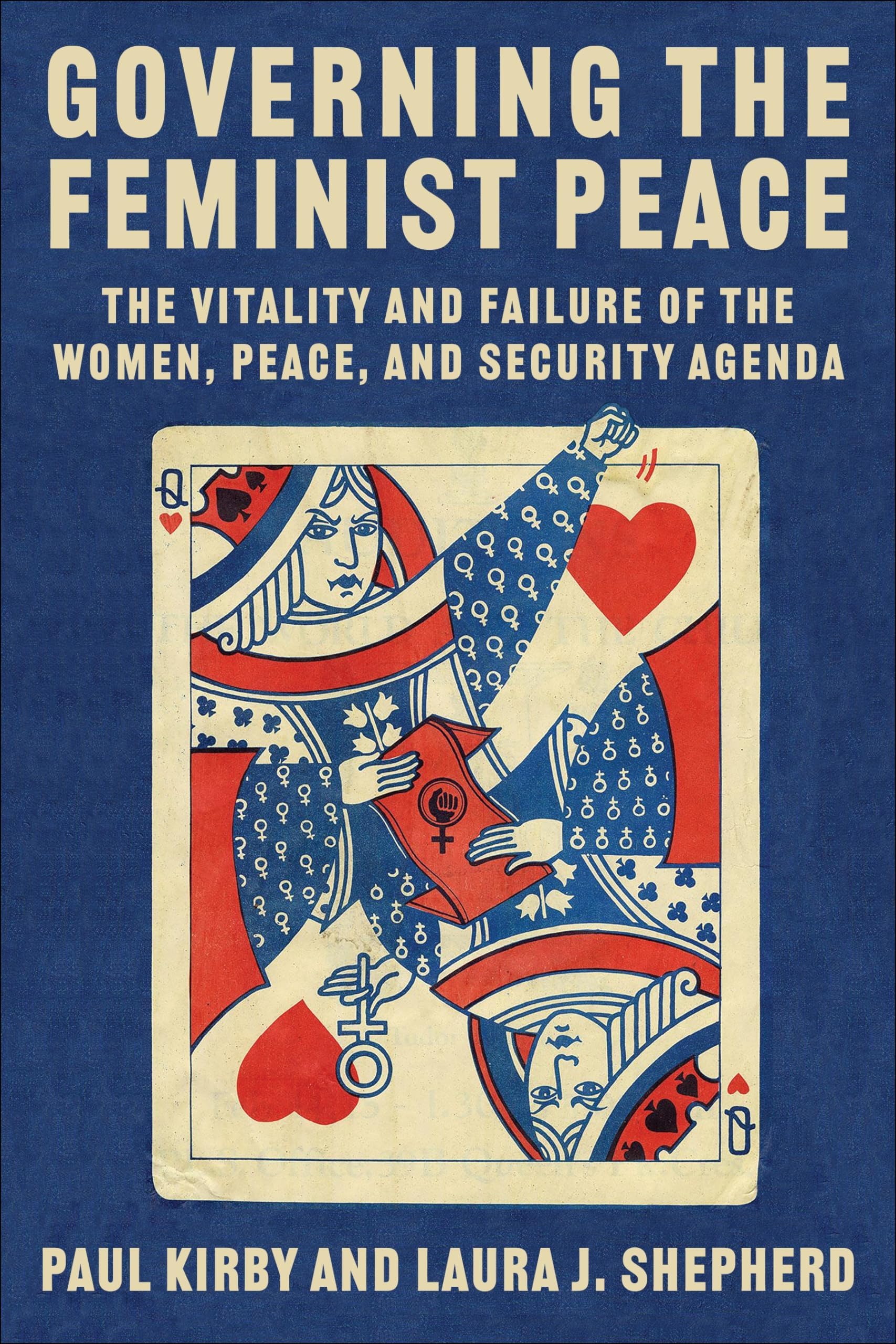 Governing the Feminist Peace: The Vitality and Failure of the Women, Peace, and Security Agenda (Columbia Studies in International Order and Politics)