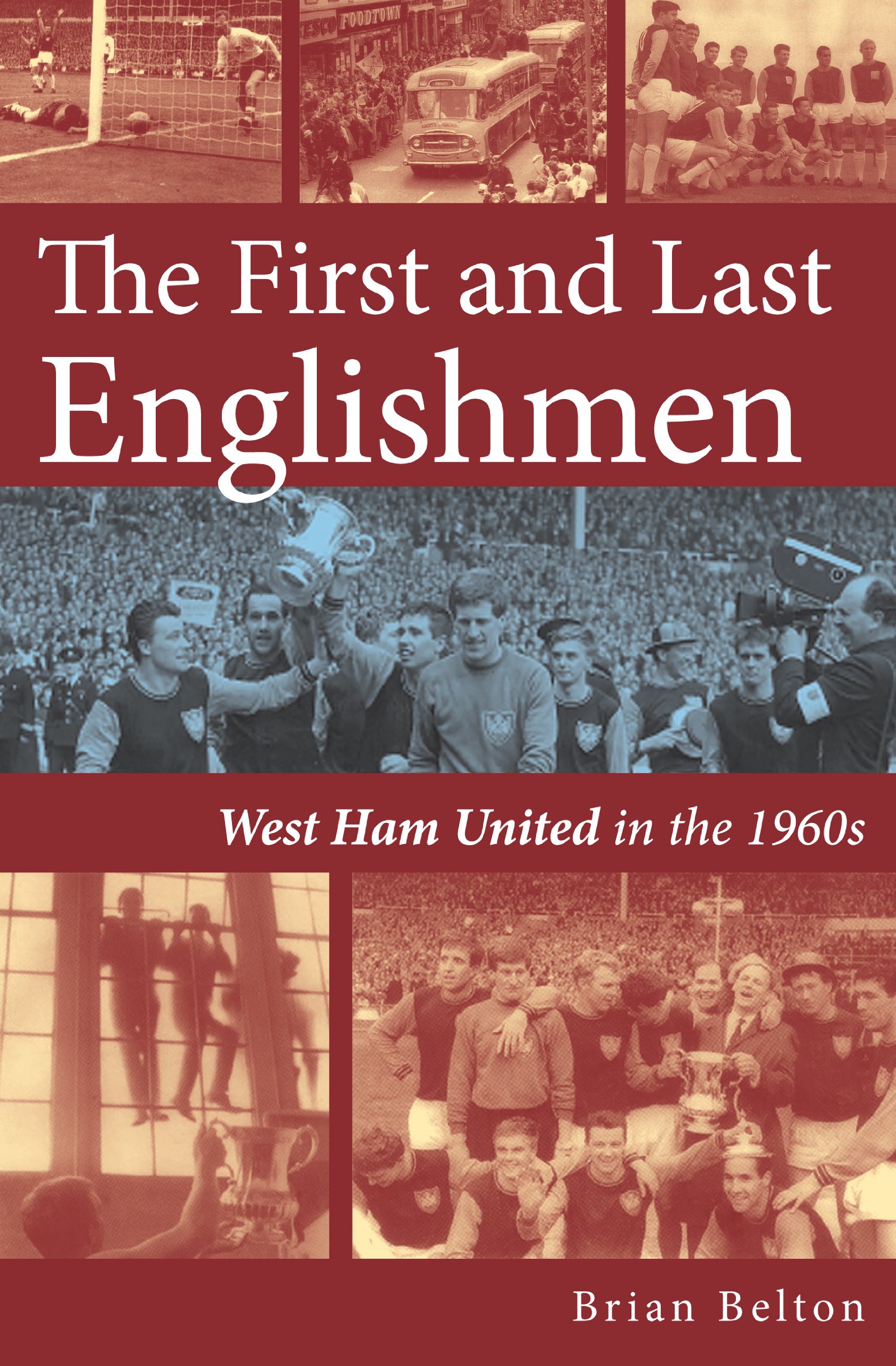 The First and Last Englishman. West Ham United in the 1960's by Brian Belton...