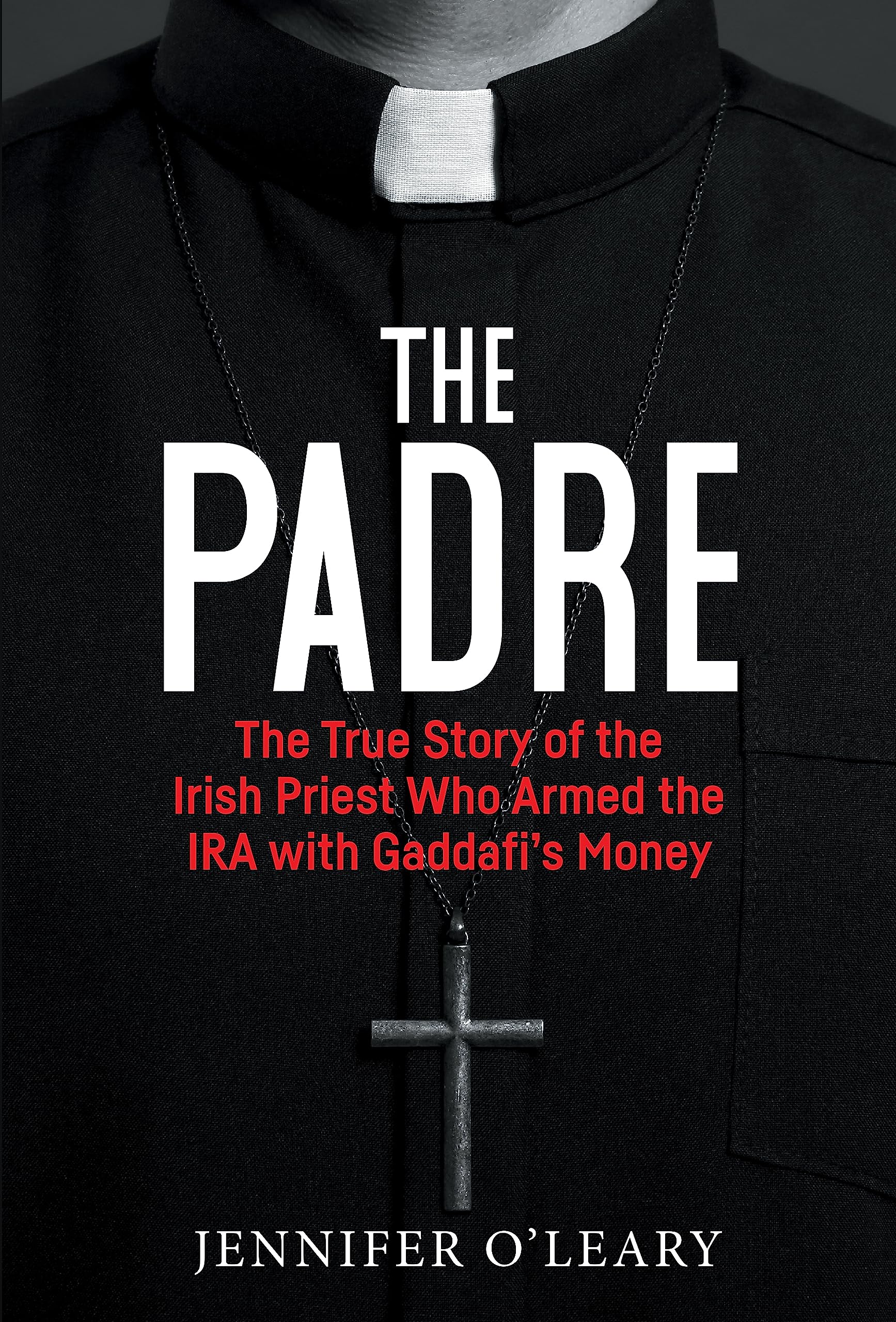 The Padre: The True Story of the Irish Priest who  by Jennifer O'Leary PAPERBACK
